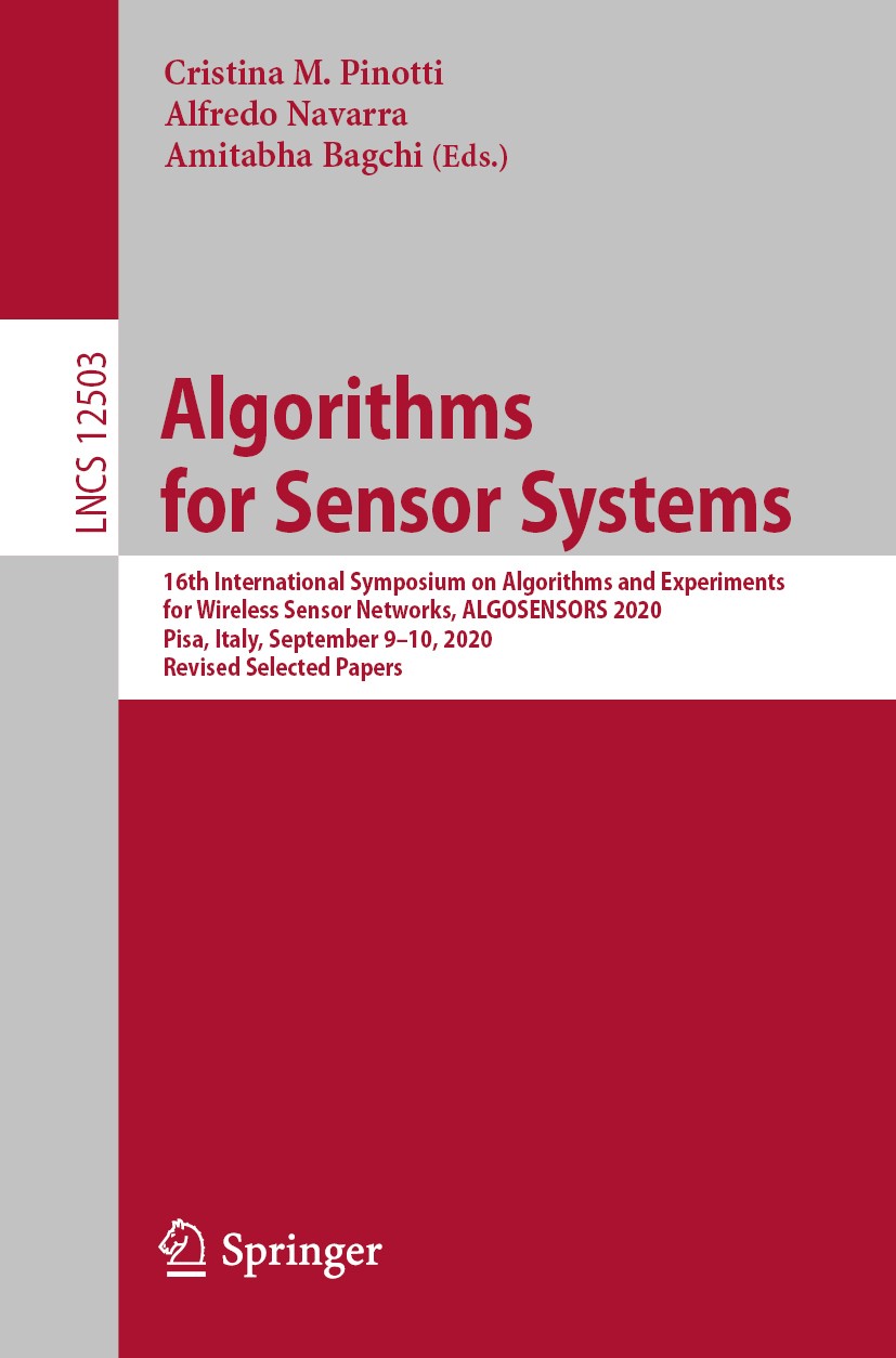 Titlebook: Algorithms for Sensor Systems; 16th International S Cristina M. Pinotti,Alfredo Navarra,Amitabha Bagch Conference proceedings 2020 Springer Titlebook: Algorithms for Sensor Systems; 16th International S Cristina M. Pinotti,Alfredo Navarra,Amitabha Bagch Conference proceedings 2020 Springer