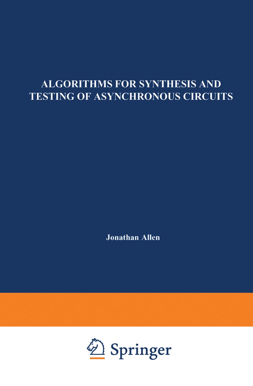 Titlebook: Algorithms for Synthesis and Testing of Asynchronous Circuits; Luciano Lavagno,Alberto Sangiovanni-Vincentelli Book 1993 Springer Science+ Titlebook: Algorithms for Synthesis and Testing of Asynchronous Circuits; Luciano Lavagno,Alberto Sangiovanni-Vincentelli Book 1993 Springer Science+