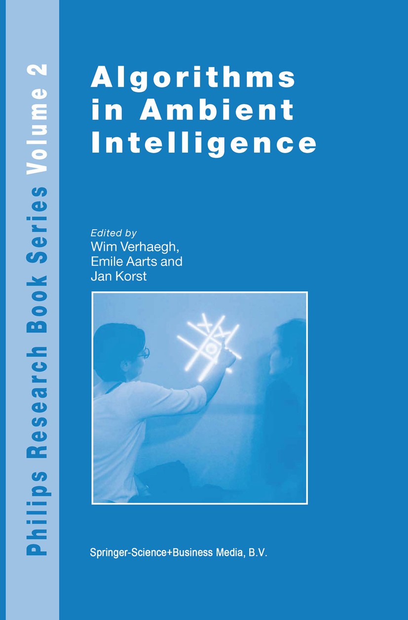 Titlebook: Algorithms in Ambient Intelligence; Wim F. J. Verhaegh,Emile Aarts,Jan Korst Book 2004 Springer Science+Business Media Dordrecht 2004 Audi Titlebook: Algorithms in Ambient Intelligence; Wim F. J. Verhaegh,Emile Aarts,Jan Korst Book 2004 Springer Science+Business Media Dordrecht 2004 Audi