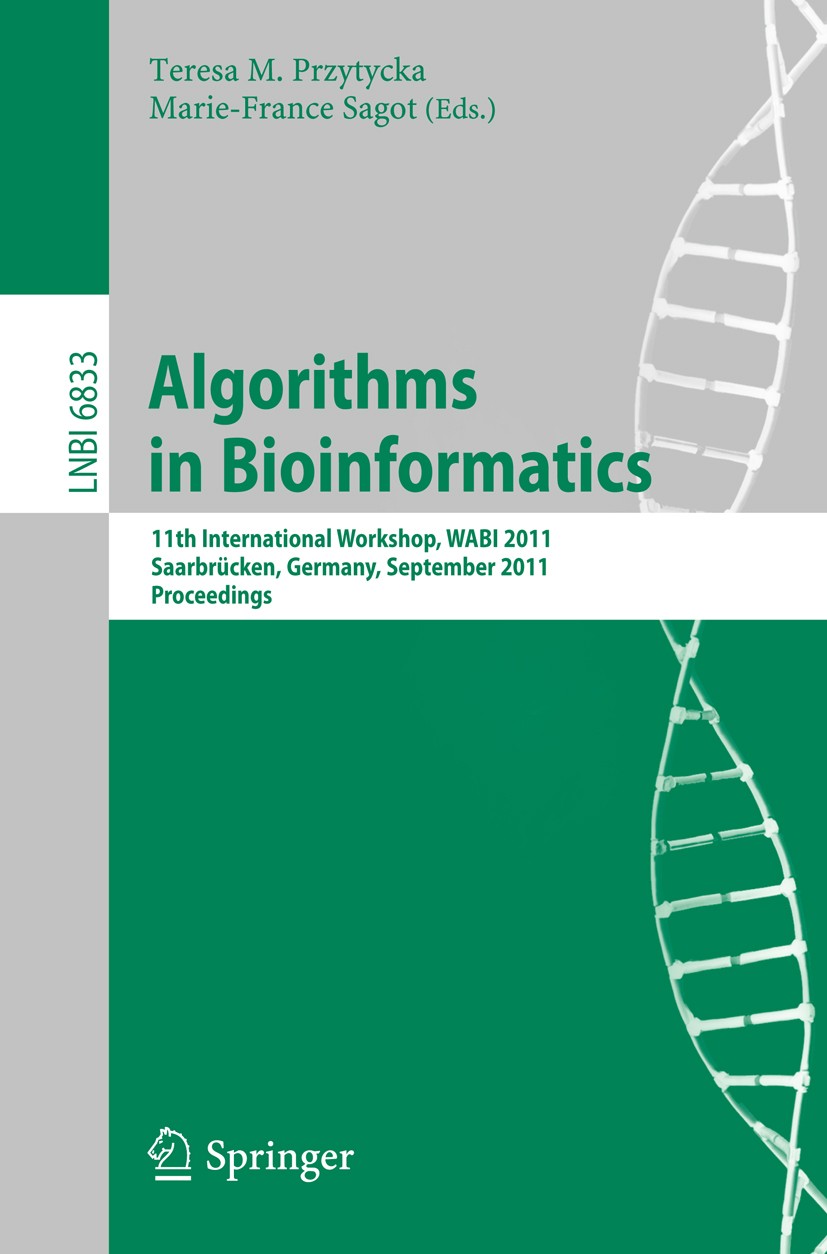 Titlebook: Algorithms in Bioinformatics; 11th International W Teresa M. Przytycka,Marie-France Sagot Conference proceedings 2011 Springer-Verlag GmbH Titlebook: Algorithms in Bioinformatics; 11th International W Teresa M. Przytycka,Marie-France Sagot Conference proceedings 2011 Springer-Verlag GmbH