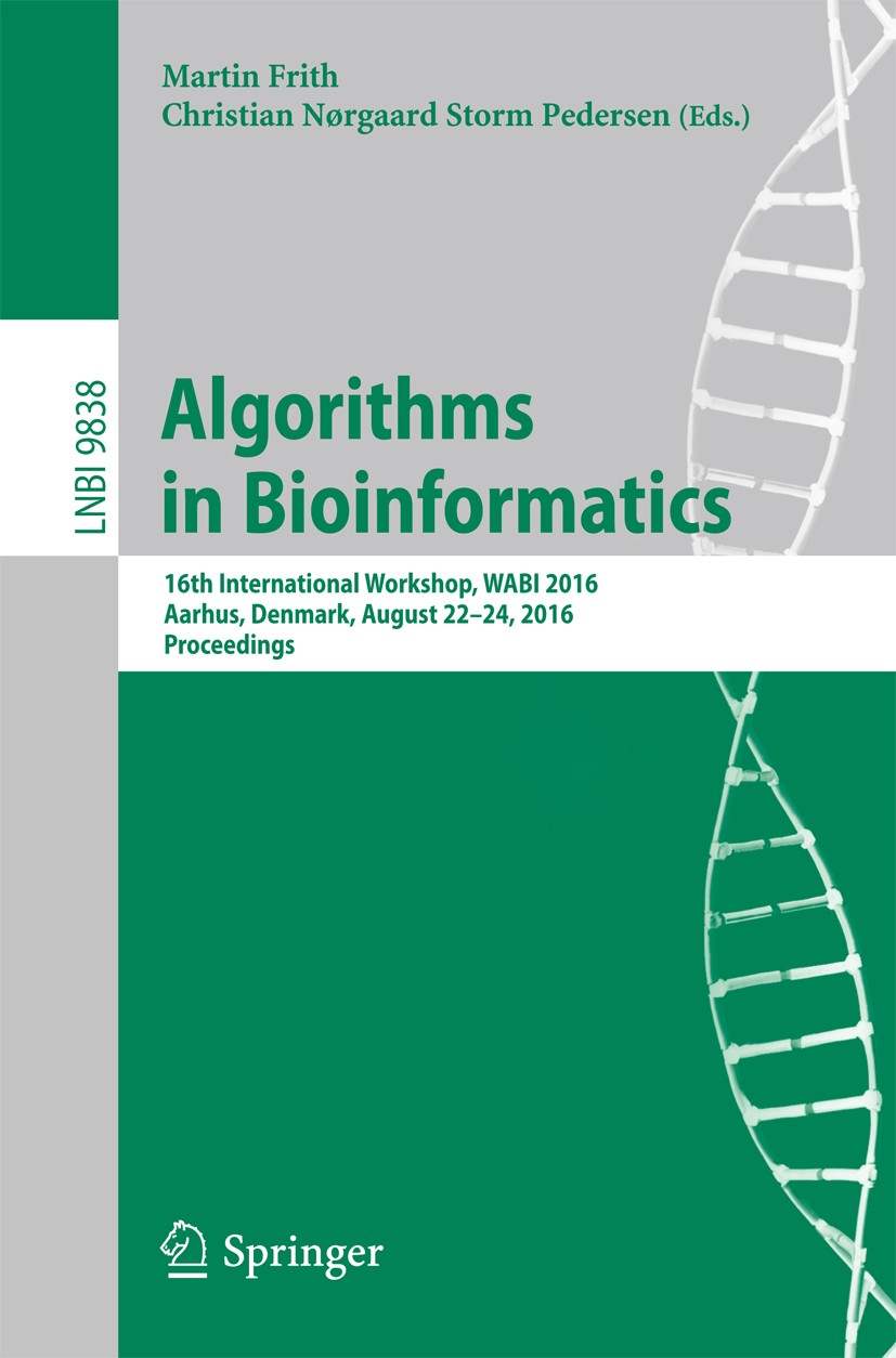 Titlebook: Algorithms in Bioinformatics; 16th International W Martin‘Frith,Christian Nørgaard Storm Pedersen Conference proceedings 2016 Springer Inte Titlebook: Algorithms in Bioinformatics; 16th International W Martin‘Frith,Christian Nørgaard Storm Pedersen Conference proceedings 2016 Springer Inte
