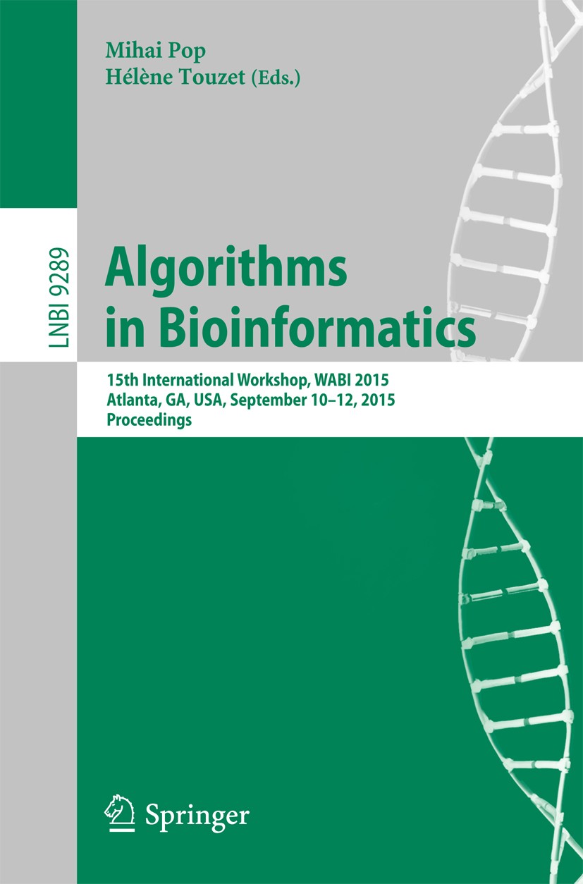 Titlebook: Algorithms in Bioinformatics; 15th International W Mihai Pop,Hélène Touzet Conference proceedings 2015 Springer-Verlag Berlin Heidelberg 20 Titlebook: Algorithms in Bioinformatics; 15th International W Mihai Pop,Hélène Touzet Conference proceedings 2015 Springer-Verlag Berlin Heidelberg 20