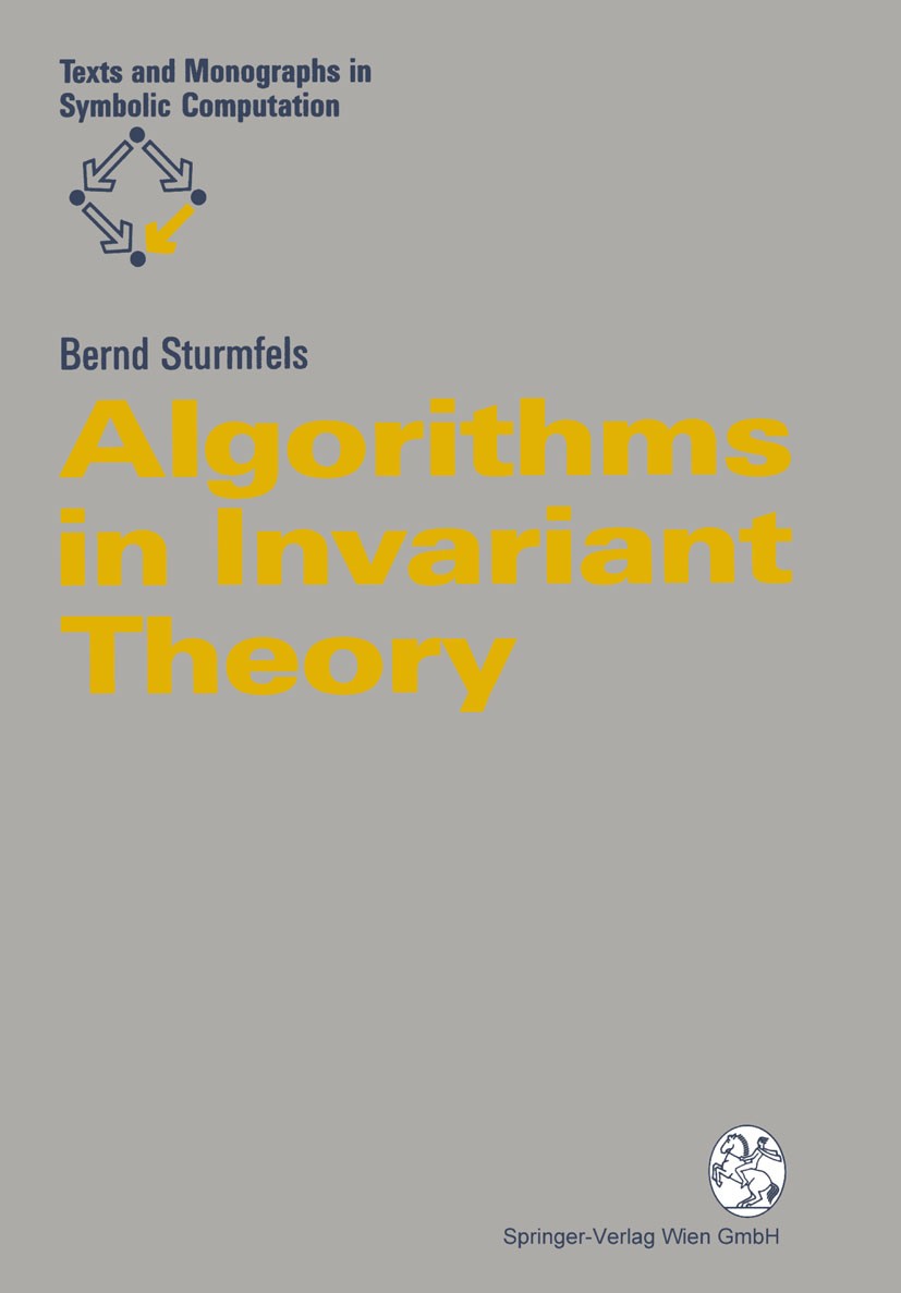 Titlebook: Algorithms in Invariant Theory; Bernd Sturmfels Book 19931st edition Springer-Verlag Vienna 1993 Algorithms.Invariant Theory.symbolic comp Titlebook: Algorithms in Invariant Theory; Bernd Sturmfels Book 19931st edition Springer-Verlag Vienna 1993 Algorithms.Invariant Theory.symbolic comp