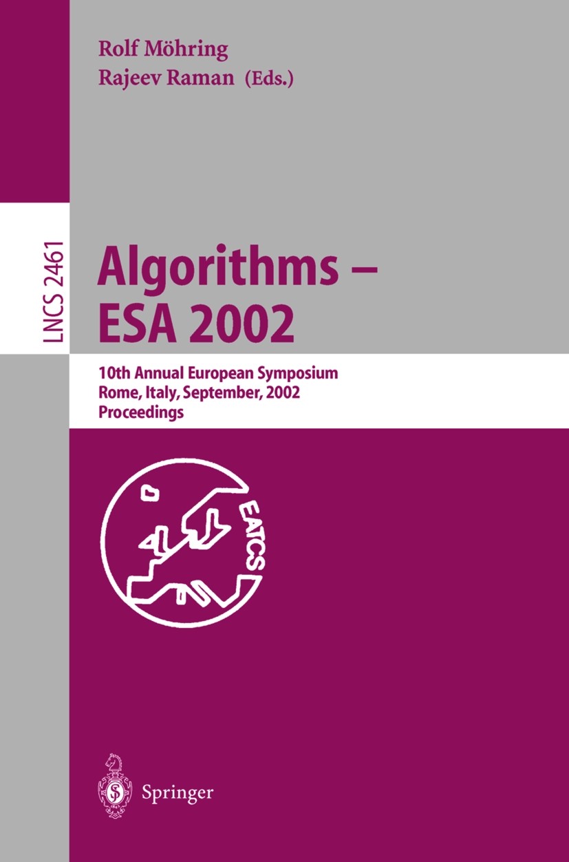 Titlebook: Algorithms - ESA 2002; 10th Annual European Rolf Möhring,Rajeev Raman Conference proceedings 2002 Springer-Verlag Berlin Heidelberg 2002 La Titlebook: Algorithms - ESA 2002; 10th Annual European Rolf Möhring,Rajeev Raman Conference proceedings 2002 Springer-Verlag Berlin Heidelberg 2002 La