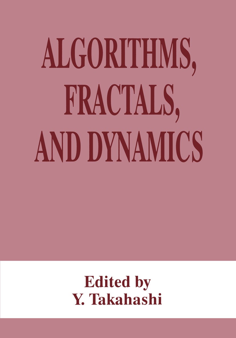Titlebook: Algorithms, Fractals, and Dynamics; Y. Takahashi Book 1995 Plenum Press, New York 1995 Homeomorphism.Maxima.Variance.algorithms Titlebook: Algorithms, Fractals, and Dynamics; Y. Takahashi Book 1995 Plenum Press, New York 1995 Homeomorphism.Maxima.Variance.algorithms
