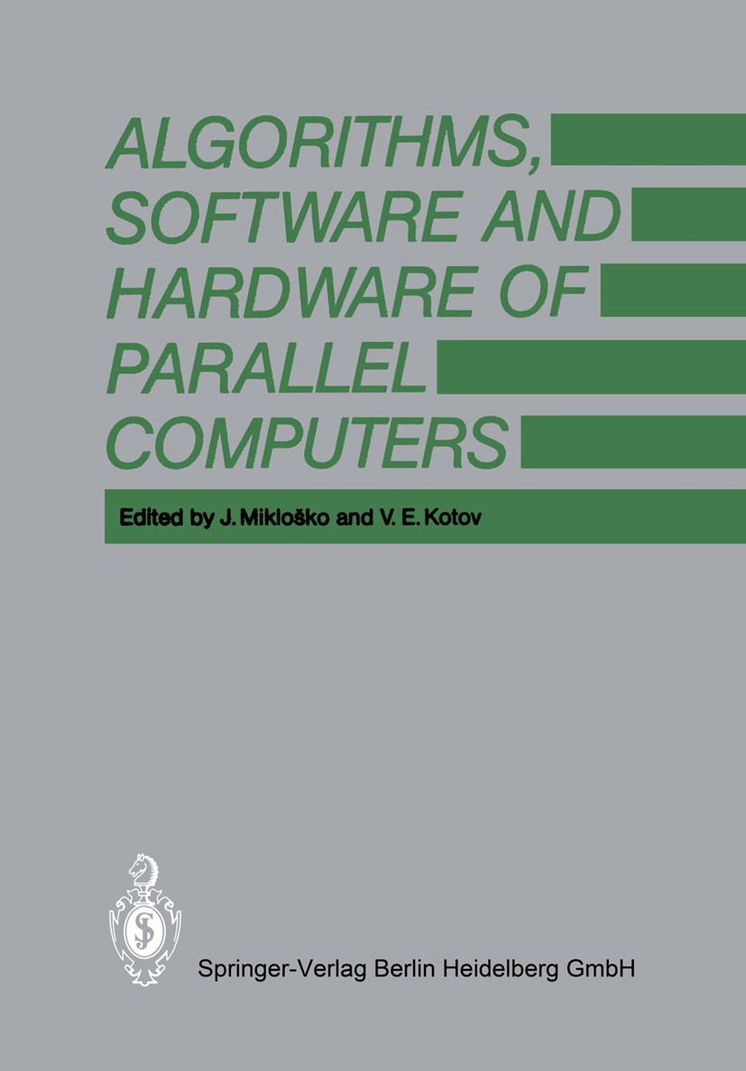 Titlebook: Algorithms, Software and Hardware of Parallel Computers; Jozef Mikloško,Vadim Evgenich Kotov Book 1984 Springer-Verlag Berlin Heidelberg 1 Titlebook: Algorithms, Software and Hardware of Parallel Computers; Jozef Mikloško,Vadim Evgenich Kotov Book 1984 Springer-Verlag Berlin Heidelberg 1