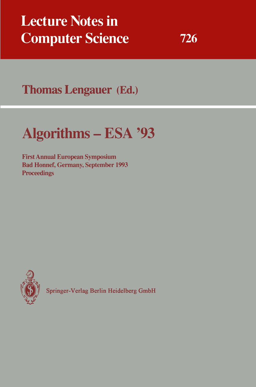 Titlebook: Algorithms - ESA ‘93; First Annual Europea Thomas Lengauer Conference proceedings 1993 Springer-Verlag Berlin Heidelberg 1993 Algorithmen.A Titlebook: Algorithms - ESA ‘93; First Annual Europea Thomas Lengauer Conference proceedings 1993 Springer-Verlag Berlin Heidelberg 1993 Algorithmen.A