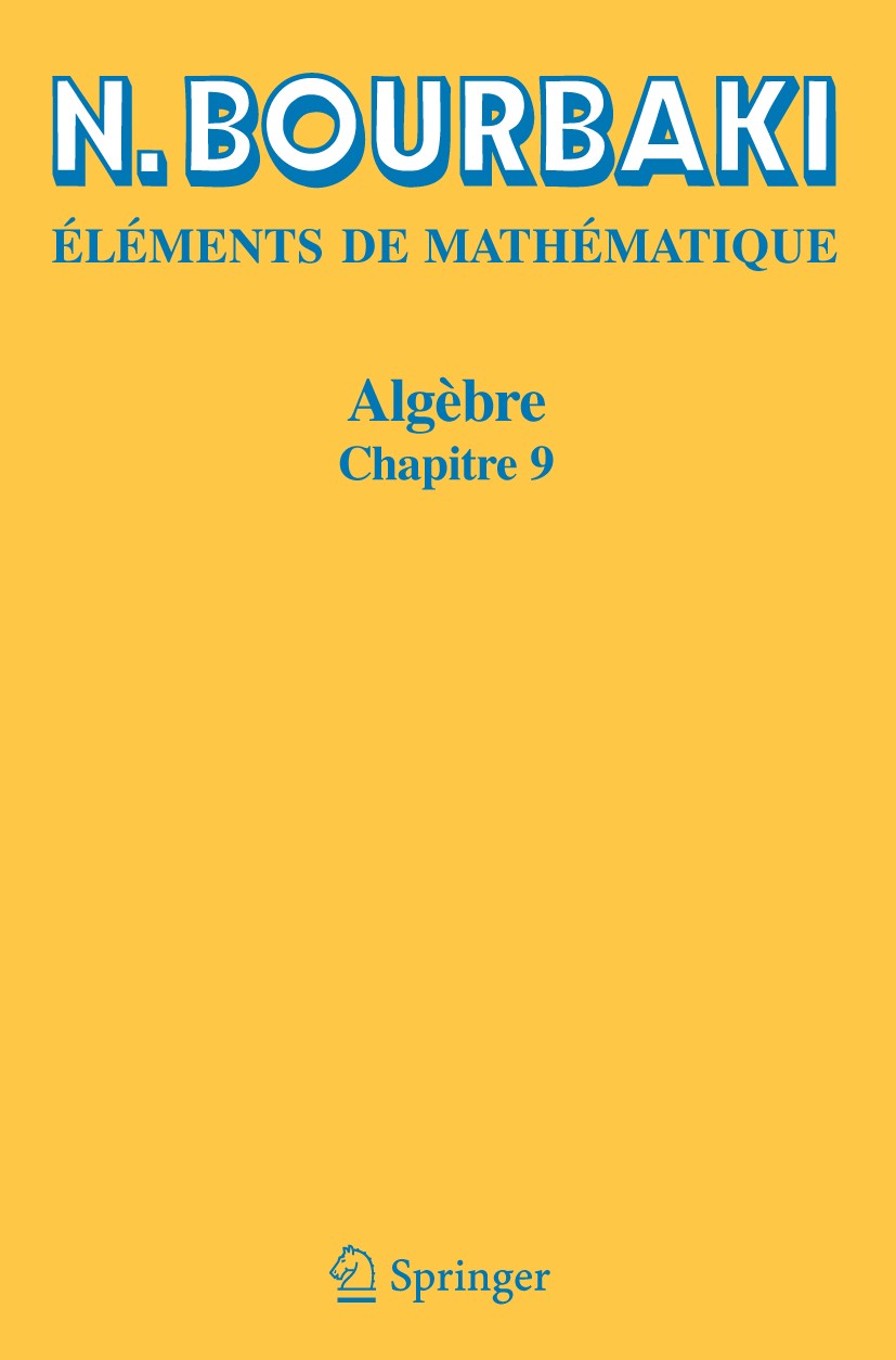 Titlebook: Algèbre; Chapitre 9 N. Bourbaki Book 2007 Springer-Verlag Berlin Heidelberg 2007 Titlebook: Algèbre; Chapitre 9 N. Bourbaki Book 2007 Springer-Verlag Berlin Heidelberg 2007