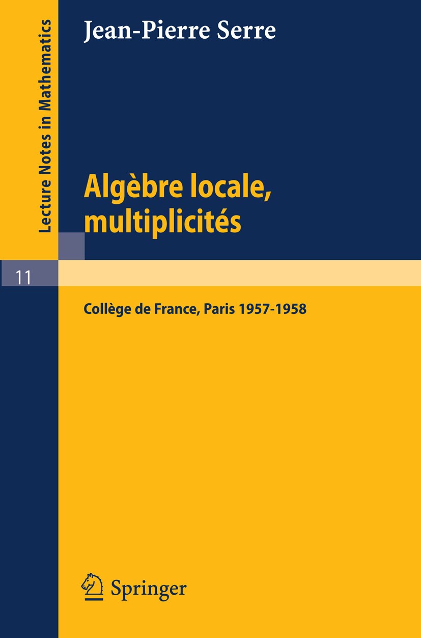 Titlebook: Algèbre Locale, Multiplicités; Cours au Collège de Jean-Pierre Serre Textbook 1975Latest edition Springer-Verlag Berlin Heidelberg 1975 Lo Titlebook: Algèbre Locale, Multiplicités; Cours au Collège de Jean-Pierre Serre Textbook 1975Latest edition Springer-Verlag Berlin Heidelberg 1975 Lo