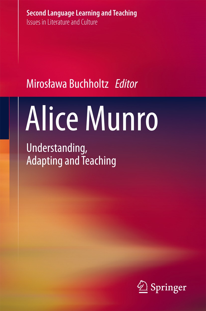 Titlebook: Alice Munro; Understanding, Adapt Mirosława Buchholtz Book 2016 Springer International Publishing Switzerland 2016 2013 Nobel Prize Winner. Titlebook: Alice Munro; Understanding, Adapt Mirosława Buchholtz Book 2016 Springer International Publishing Switzerland 2016 2013 Nobel Prize Winner.