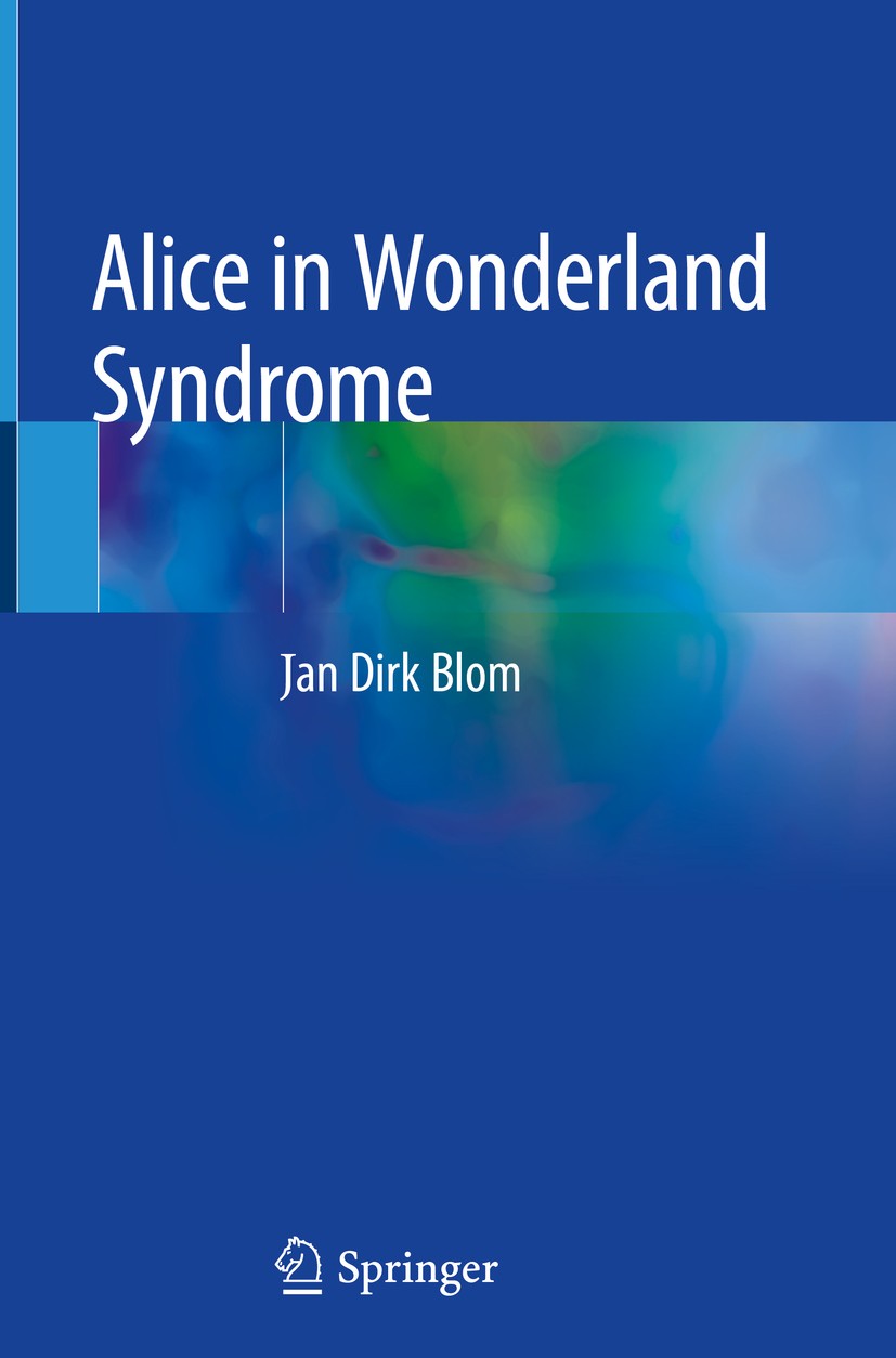 Titlebook: Alice in Wonderland Syndrome; Jan Dirk Blom Book 2020 Springer Nature Switzerland AG 2020 Metamorphopsia.Misperception.Perceptual distorti Titlebook: Alice in Wonderland Syndrome; Jan Dirk Blom Book 2020 Springer Nature Switzerland AG 2020 Metamorphopsia.Misperception.Perceptual distorti