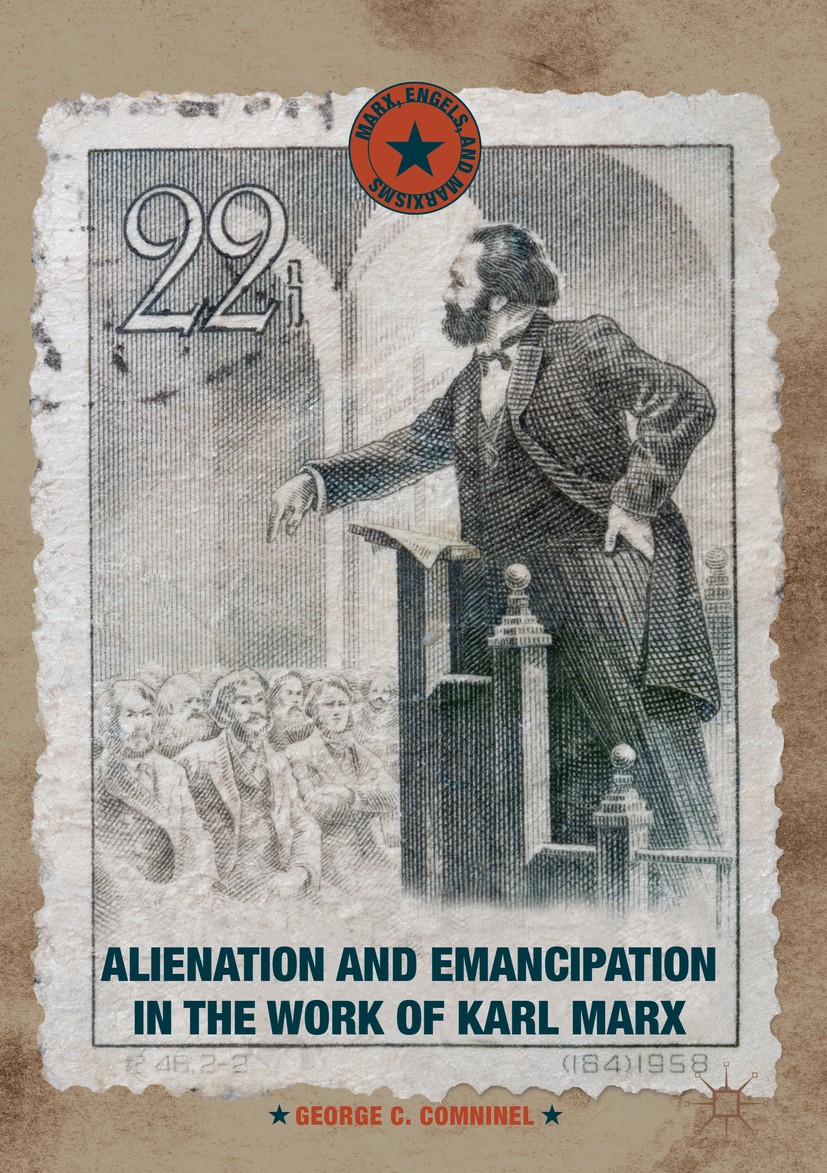 Titlebook: Alienation and Emancipation in the Work of Karl Marx; George C. Comninel Book 2019 The Editor(s) (if applicable) and The Author(s) 2019 Al Titlebook: Alienation and Emancipation in the Work of Karl Marx; George C. Comninel Book 2019 The Editor(s) (if applicable) and The Author(s) 2019 Al