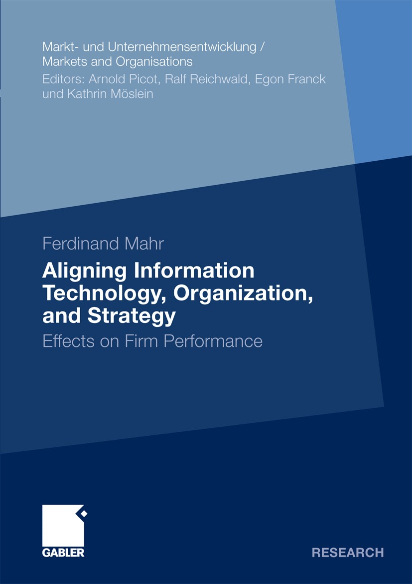 Titlebook: Aligning Information Technology, Organization, and Strategy; Effects on Firm Perf Ferdinand Mahr Book 2010 Gabler Verlag | Springer Fachmed Titlebook: Aligning Information Technology, Organization, and Strategy; Effects on Firm Perf Ferdinand Mahr Book 2010 Gabler Verlag | Springer Fachmed