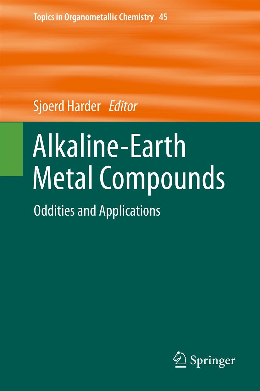 Titlebook: Alkaline-Earth Metal Compounds; Oddities and Applica Sjoerd Harder Book 2013 Springer-Verlag Berlin Heidelberg 2013 Aldol reaction.Catalysi Titlebook: Alkaline-Earth Metal Compounds; Oddities and Applica Sjoerd Harder Book 2013 Springer-Verlag Berlin Heidelberg 2013 Aldol reaction.Catalysi