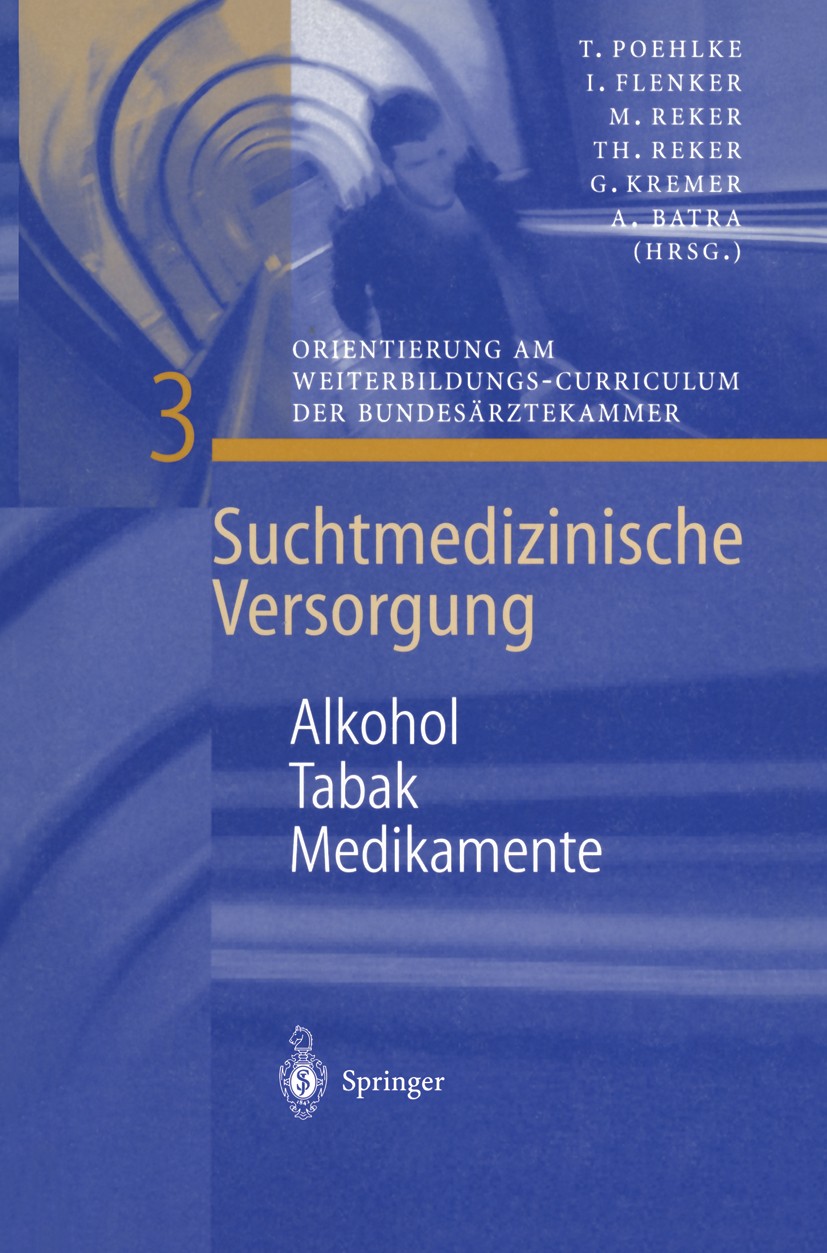 Titlebook: Alkohol — Tabak — Medikamente; Thomas Poehlke,Ingo Flenker (Präsident der Ärzteka Book 2001 Springer-Verlag Berlin Heidelberg 2001 Bundesä Titlebook: Alkohol — Tabak — Medikamente; Thomas Poehlke,Ingo Flenker (Präsident der Ärzteka Book 2001 Springer-Verlag Berlin Heidelberg 2001 Bundesä