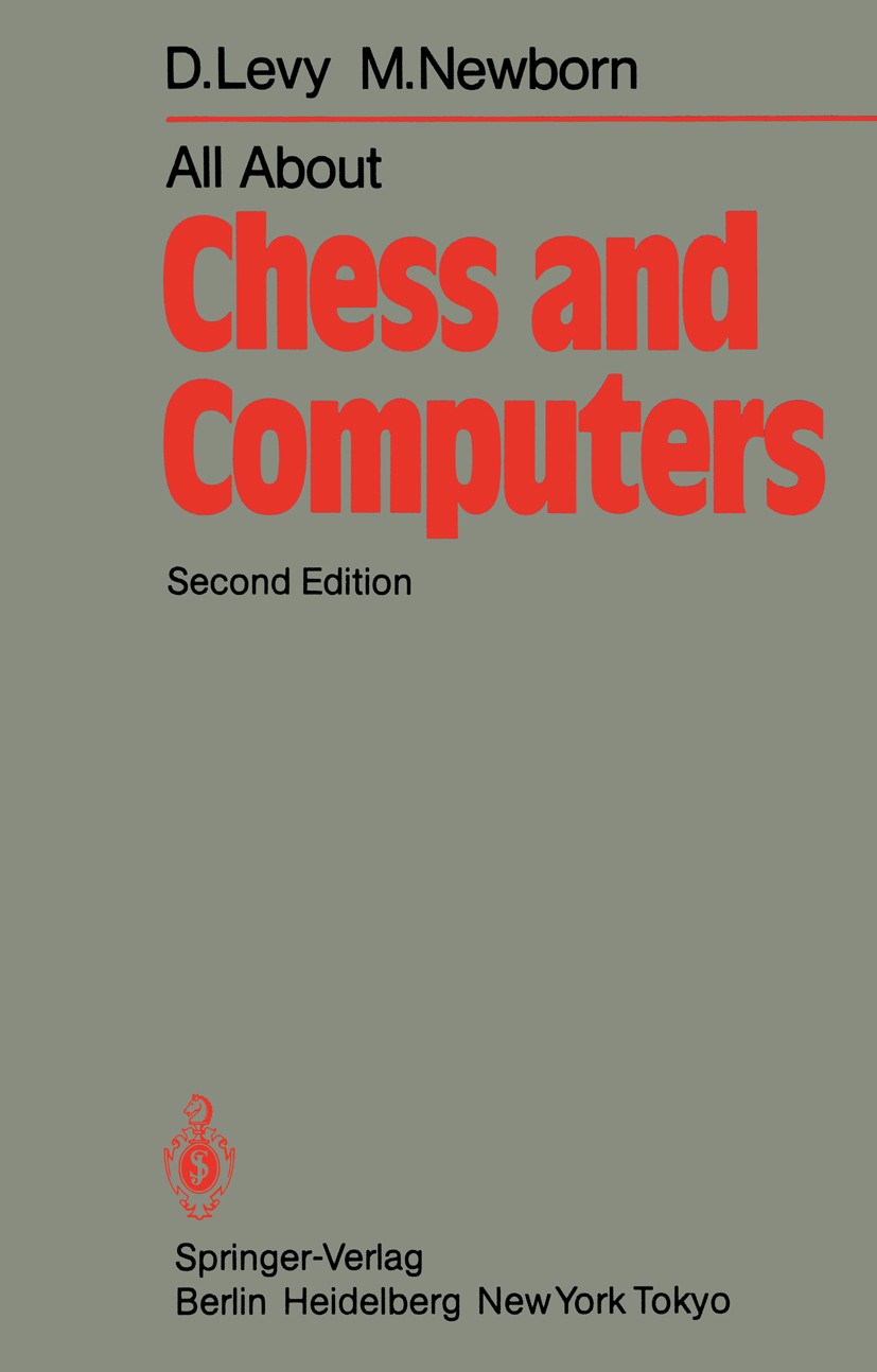 Titlebook: All About Chess and Computers; Chess and Computers David Levy,Monroe Newborn Book 1982Latest edition Springer-Verlag Berlin Heidelberg 198 Titlebook: All About Chess and Computers; Chess and Computers David Levy,Monroe Newborn Book 1982Latest edition Springer-Verlag Berlin Heidelberg 198