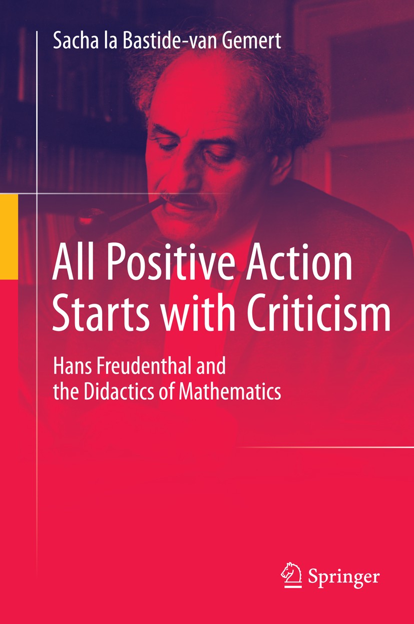 Titlebook: All Positive Action Starts with Criticism; Hans Freudenthal and Sacha la Bastide-van Gemert Book 2015 Springer Science+Business Media Dordr Titlebook: All Positive Action Starts with Criticism; Hans Freudenthal and Sacha la Bastide-van Gemert Book 2015 Springer Science+Business Media Dordr