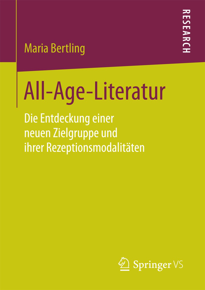 Titlebook: All-Age-Literatur; Die Entdeckung einer Maria Bertling Book 2016 Springer Fachmedien Wiesbaden 2016 Crossover.Kinder- und Jugendliteratur.Q Titlebook: All-Age-Literatur; Die Entdeckung einer Maria Bertling Book 2016 Springer Fachmedien Wiesbaden 2016 Crossover.Kinder- und Jugendliteratur.Q