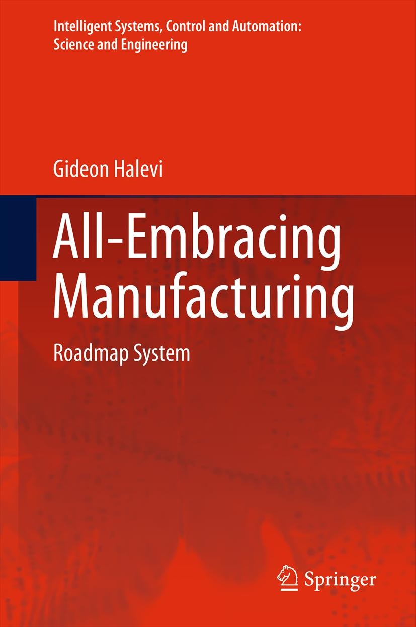 Titlebook: All-Embracing Manufacturing; Roadmap System Gideon Halevi Book 2012 Springer Science+Business Media Dordrecht 2012 Capacity planning.Manufa Titlebook: All-Embracing Manufacturing; Roadmap System Gideon Halevi Book 2012 Springer Science+Business Media Dordrecht 2012 Capacity planning.Manufa