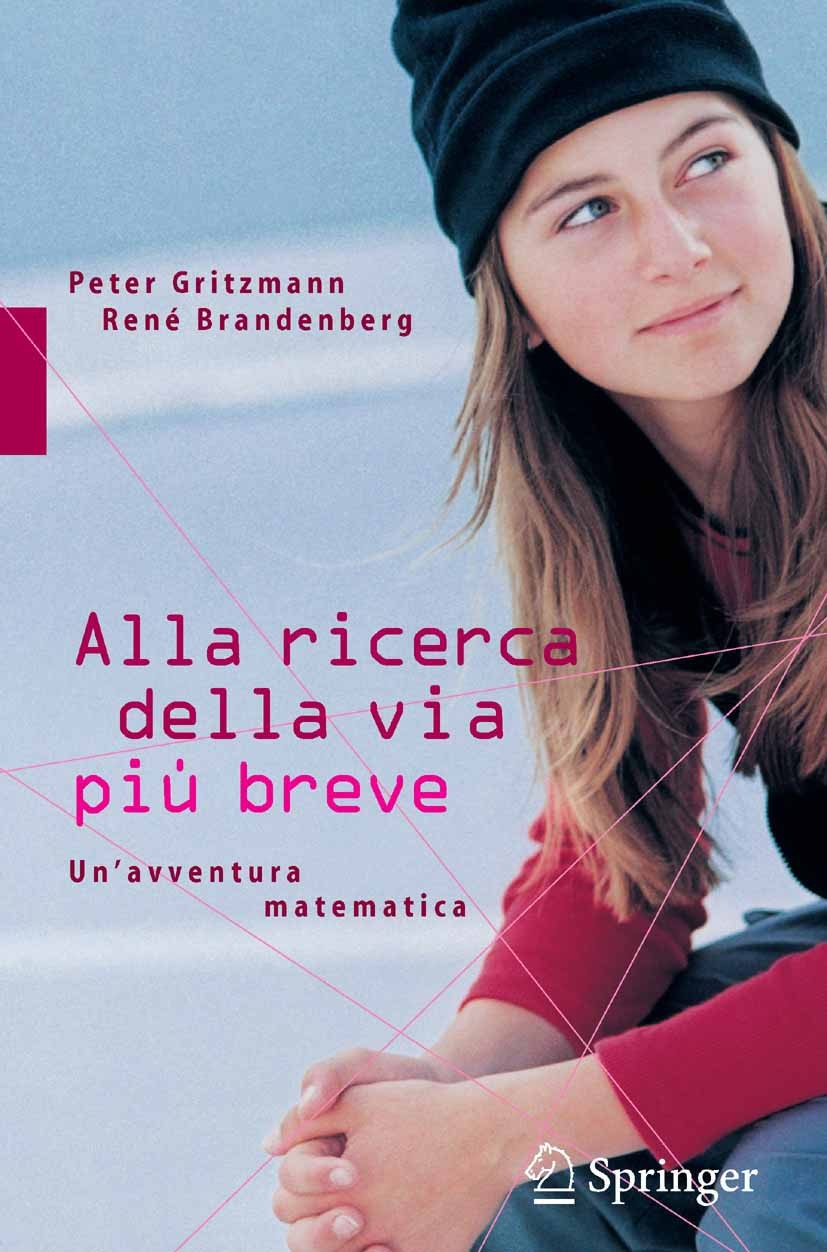 Titlebook: Alla ricerca della via più breve; Un‘avventura matemat Peter Gritzmann,René Brandenberg Book 20051st edition Springer-Verlag Milan 2005 Alb Titlebook: Alla ricerca della via più breve; Un‘avventura matemat Peter Gritzmann,René Brandenberg Book 20051st edition Springer-Verlag Milan 2005 Alb