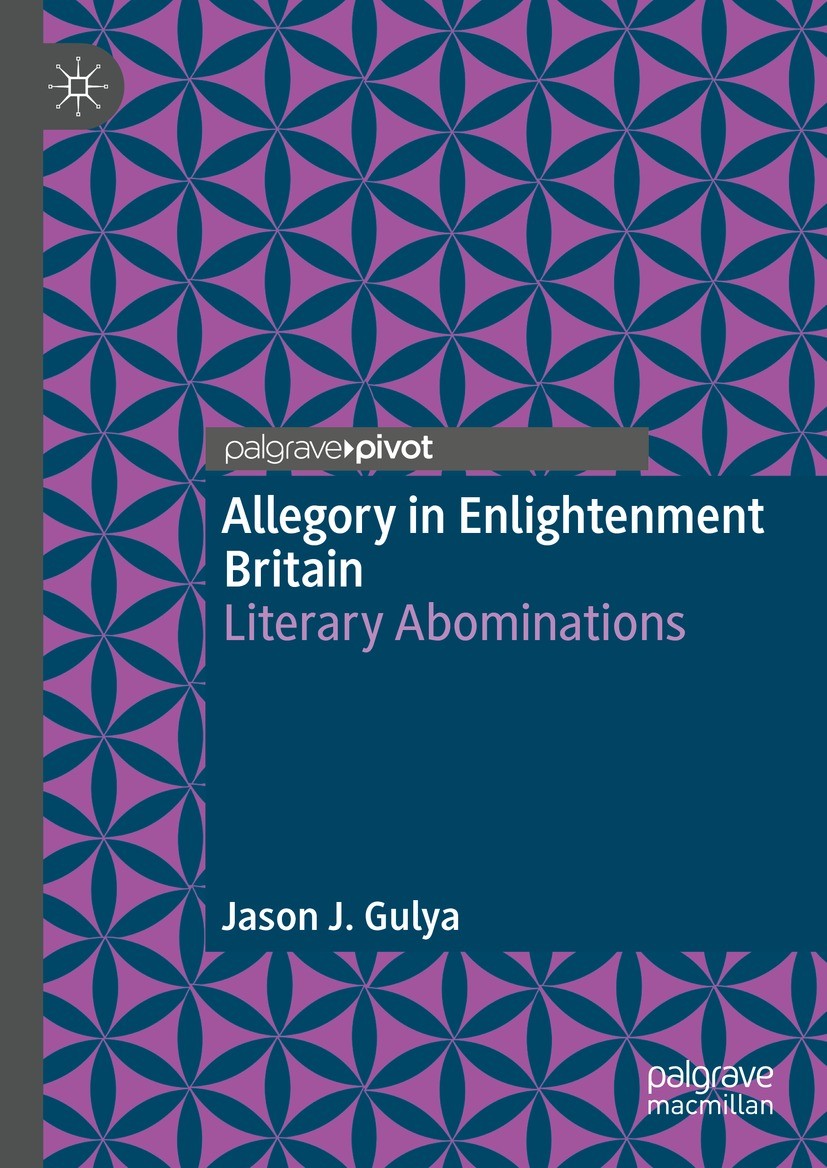 Titlebook: Allegory in Enlightenment Britain; Literary Abomination Jason J. Gulya Book 2022 The Author(s), under exclusive license to Springer Nature Titlebook: Allegory in Enlightenment Britain; Literary Abomination Jason J. Gulya Book 2022 The Author(s), under exclusive license to Springer Nature