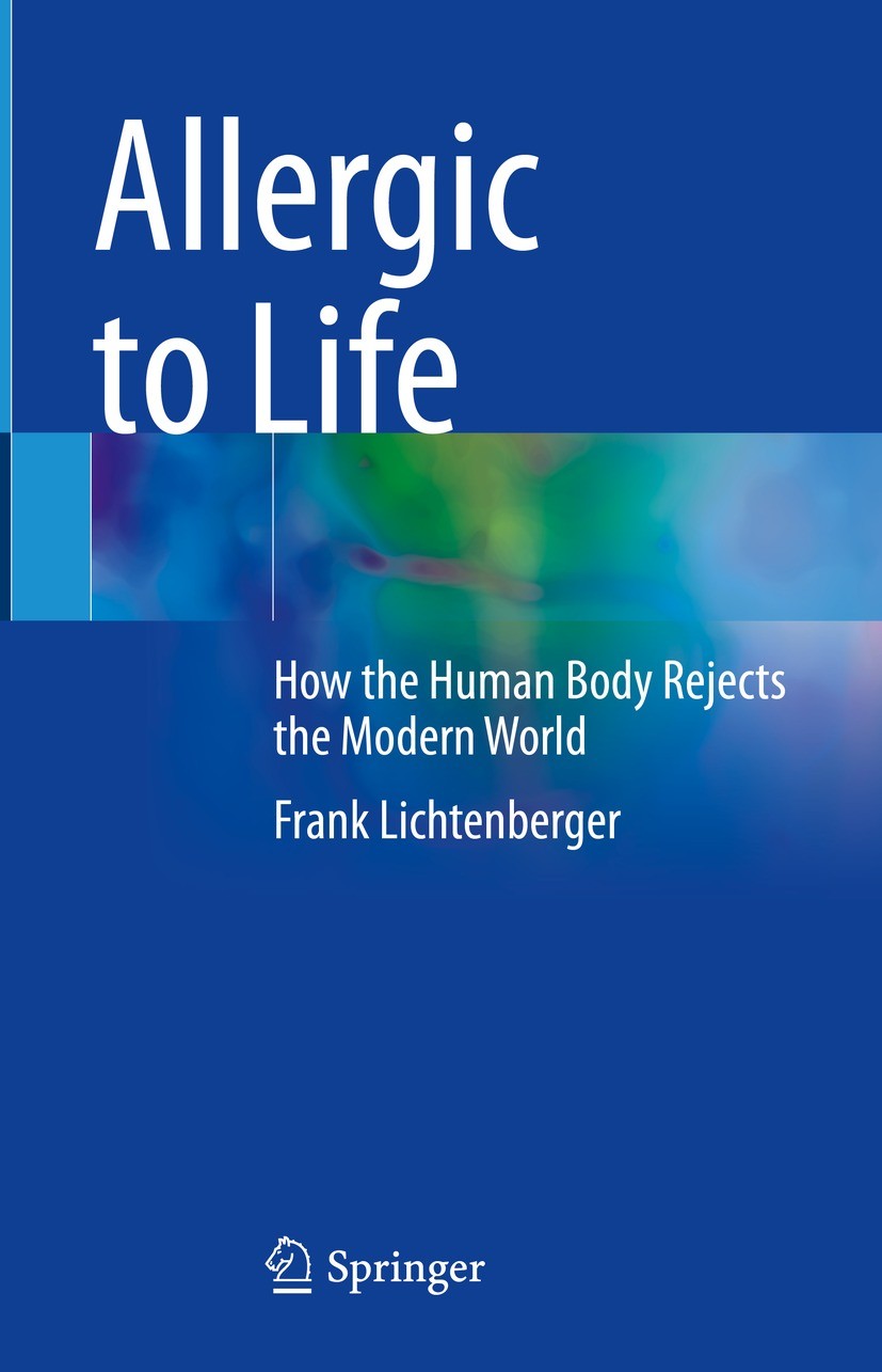 Titlebook: Allergic to Life; How the Human Body R Frank Lichtenberger Book 2023 The Editor(s) (if applicable) and The Author(s), under exclusive licen Titlebook: Allergic to Life; How the Human Body R Frank Lichtenberger Book 2023 The Editor(s) (if applicable) and The Author(s), under exclusive licen