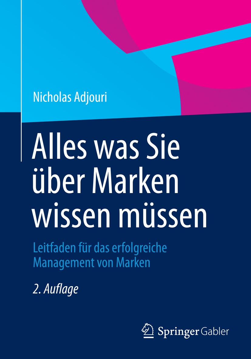 Titlebook: Alles was Sie über Marken wissen müssen; Leitfaden für das er Nicholas Adjouri Book 2014Latest edition Springer Fachmedien Wiesbaden 2014 B Titlebook: Alles was Sie über Marken wissen müssen; Leitfaden für das er Nicholas Adjouri Book 2014Latest edition Springer Fachmedien Wiesbaden 2014 B