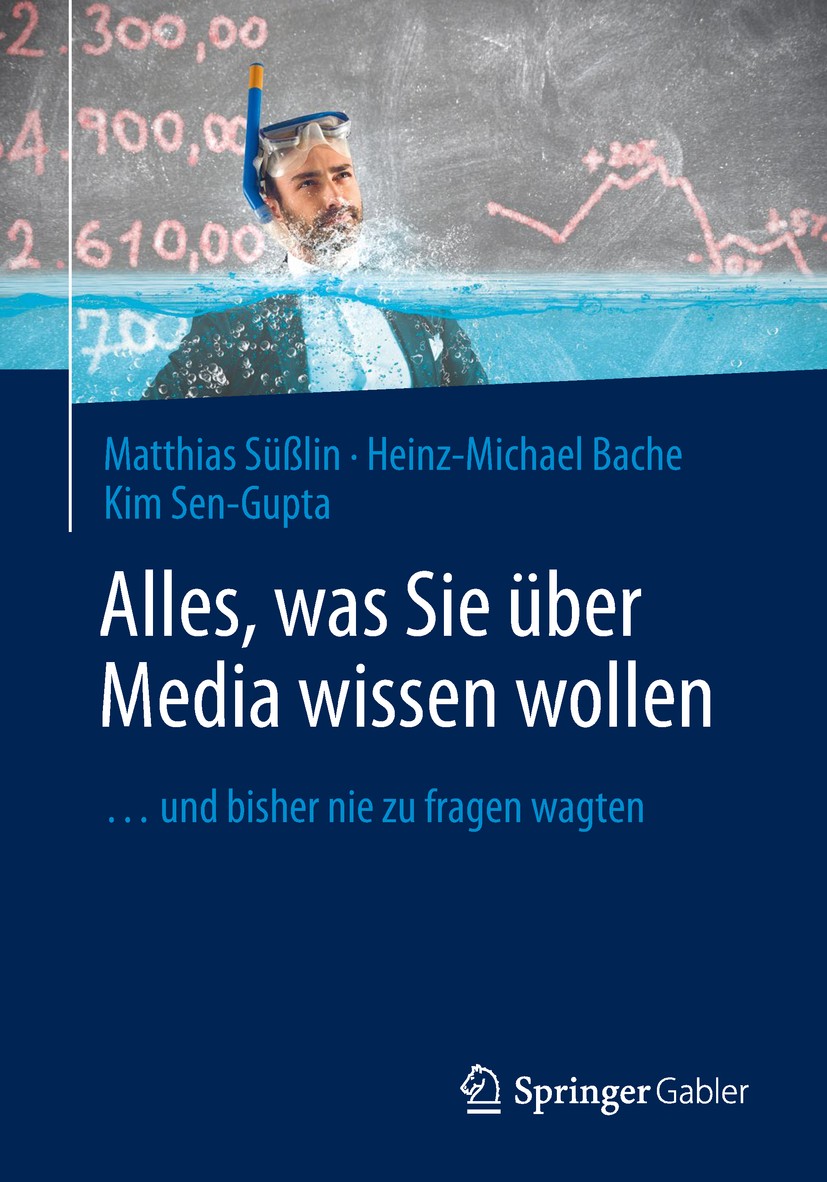 Titlebook: Alles, was Sie über Media wissen wollen; ...und bisher nie zu Matthias Süßlin,Heinz-Michael Bache,Kim Sen-Gupta Book 2018 Springer Fachmedi Titlebook: Alles, was Sie über Media wissen wollen; ...und bisher nie zu Matthias Süßlin,Heinz-Michael Bache,Kim Sen-Gupta Book 2018 Springer Fachmedi