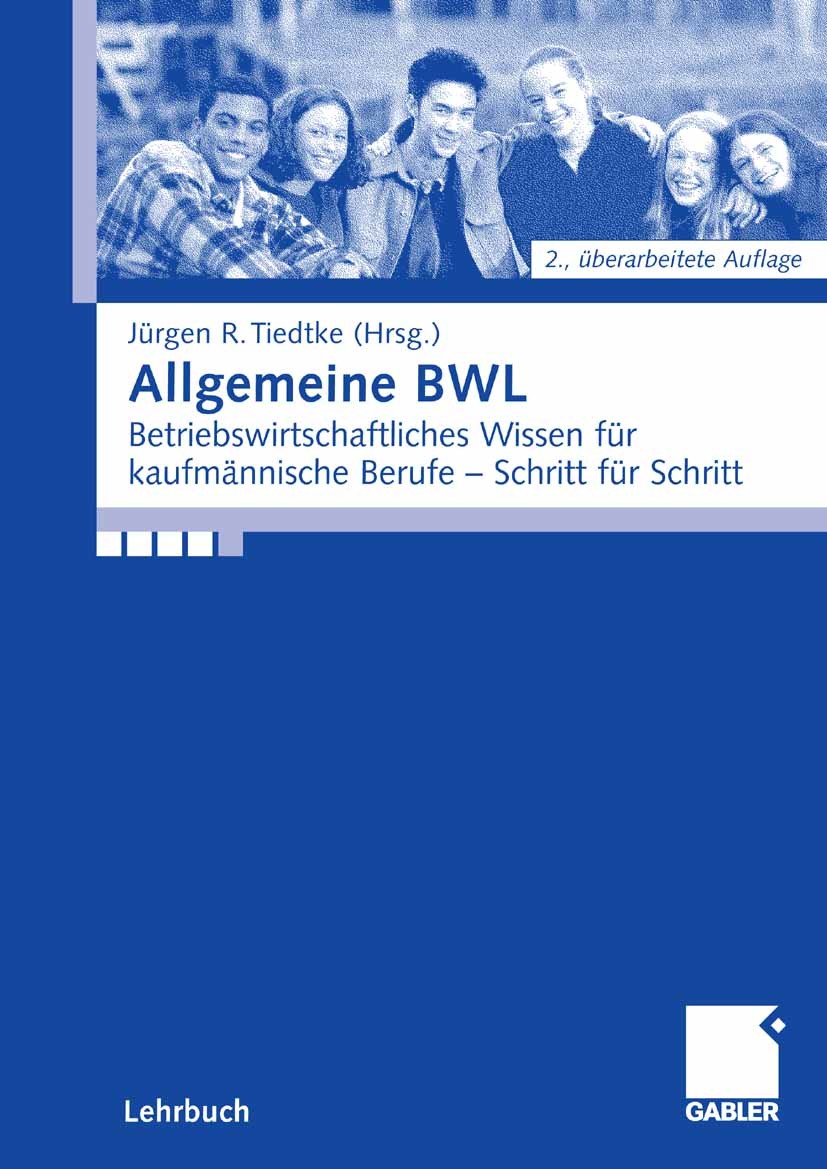 Titlebook: Allgemeine BWL; Betriebswirtschaftli Jürgen R. Tiedtke Textbook 2007Latest edition Gabler Verlag | Springer Fachmedien Wiesbaden GmbH, Wies Titlebook: Allgemeine BWL; Betriebswirtschaftli Jürgen R. Tiedtke Textbook 2007Latest edition Gabler Verlag | Springer Fachmedien Wiesbaden GmbH, Wies