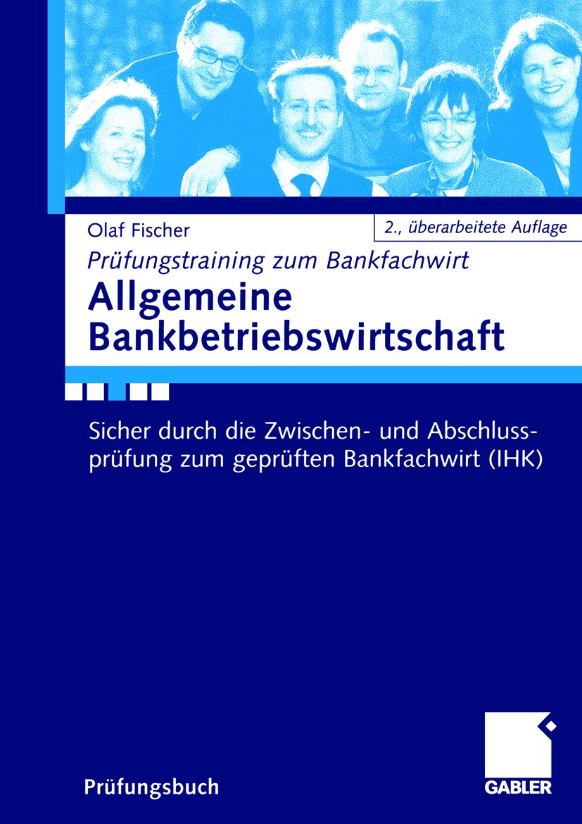 Titlebook: Allgemeine Bankbetriebswirtschaft; Sicher durch die Zwi Olaf Ficher Textbook 20062nd edition Gabler Verlag | Springer Fachmedien Wiesbaden Titlebook: Allgemeine Bankbetriebswirtschaft; Sicher durch die Zwi Olaf Ficher Textbook 20062nd edition Gabler Verlag | Springer Fachmedien Wiesbaden