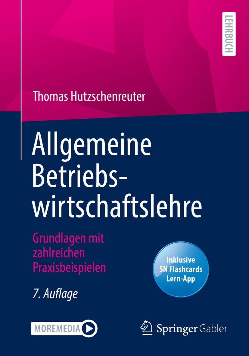 Titlebook: Allgemeine Betriebswirtschaftslehre; Grundlagen mit zahlr Thomas Hutzschenreuter Textbook 2022Latest edition Springer Fachmedien Wiesbaden Titlebook: Allgemeine Betriebswirtschaftslehre; Grundlagen mit zahlr Thomas Hutzschenreuter Textbook 2022Latest edition Springer Fachmedien Wiesbaden