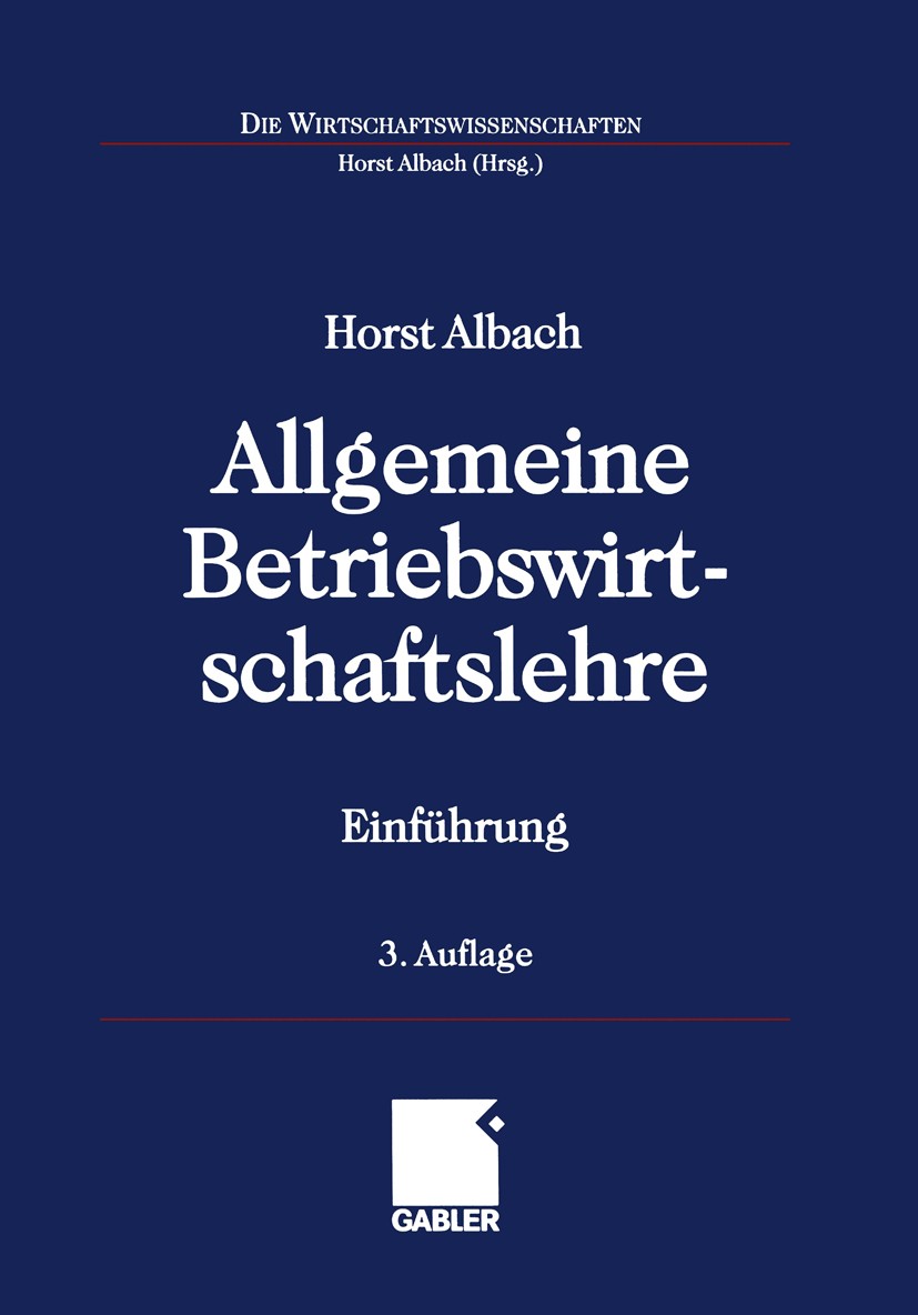 Titlebook: Allgemeine Betriebswirtschaftslehre; Einführung Horst Albach Textbook 2001Latest edition Springer Fachmedien Wiesbaden 2001 Allgemeine BWL. Titlebook: Allgemeine Betriebswirtschaftslehre; Einführung Horst Albach Textbook 2001Latest edition Springer Fachmedien Wiesbaden 2001 Allgemeine BWL.