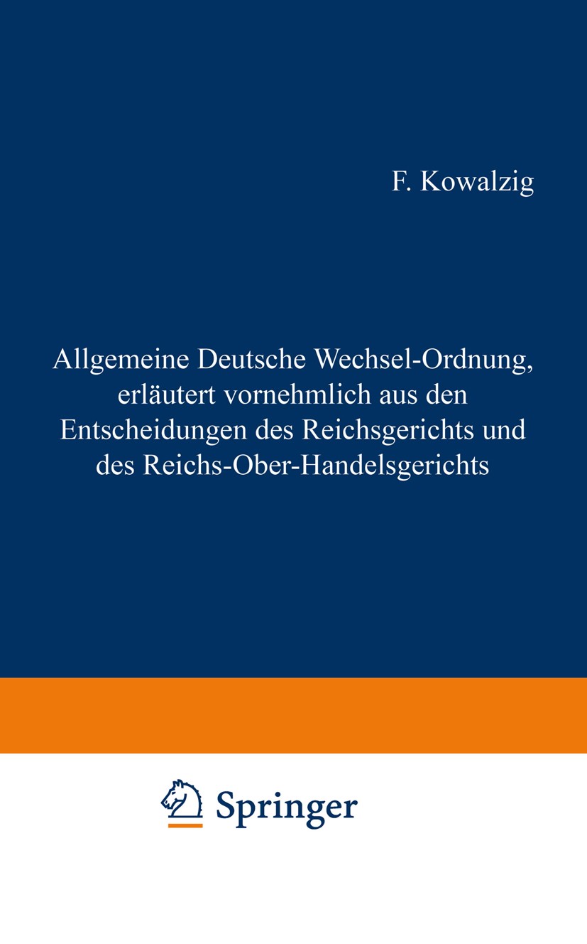 Titlebook: Allgemeine Deutsche Wechsel-Ordnung, erläutert vornehmlich aus den Entscheidungen des Reichsgerichts; F. Kowalzig Book 1882Latest edition Titlebook: Allgemeine Deutsche Wechsel-Ordnung, erläutert vornehmlich aus den Entscheidungen des Reichsgerichts; F. Kowalzig Book 1882Latest edition