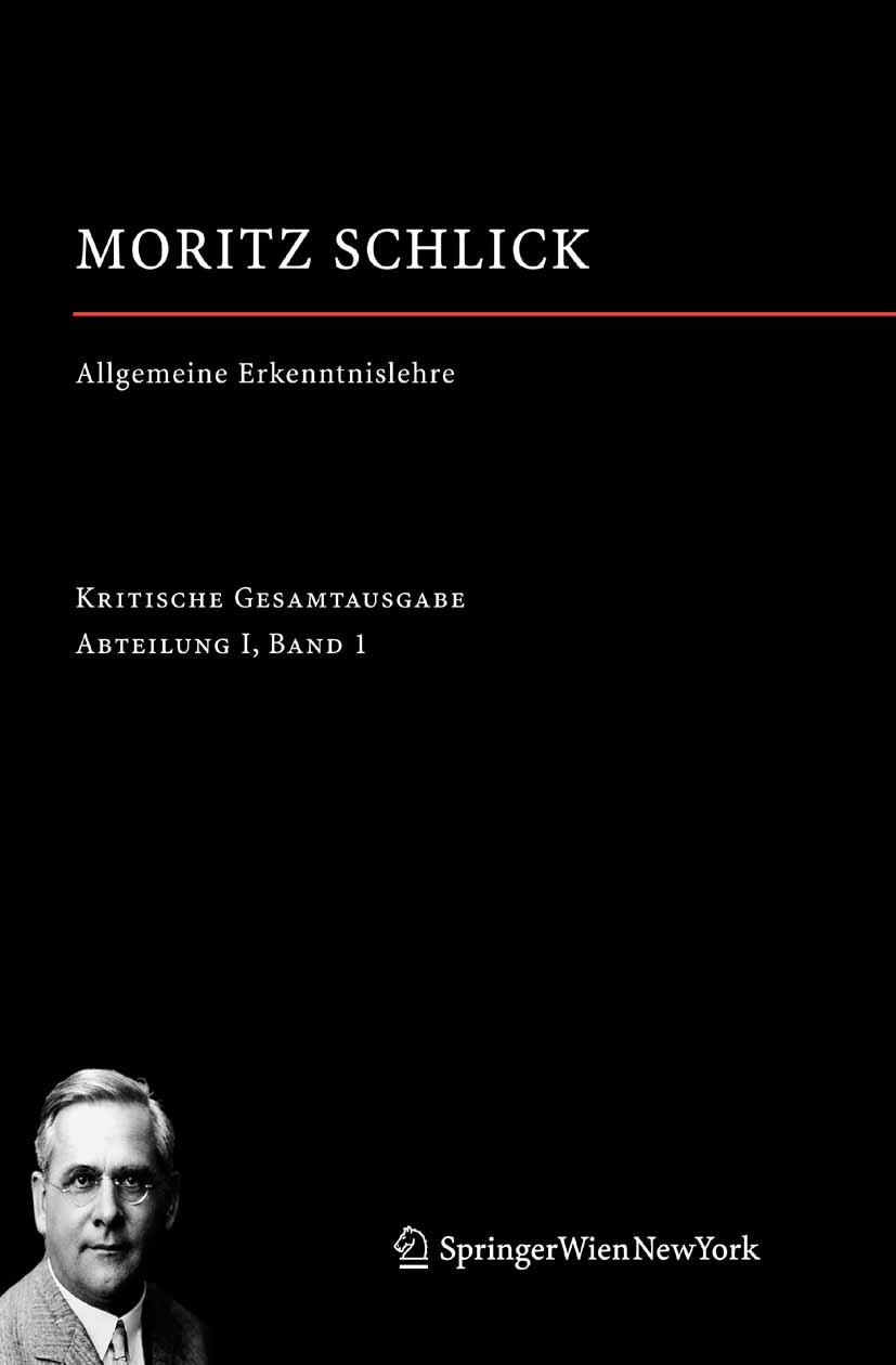 Titlebook: Allgemeine Erkenntnislehre; Abteilung I / Band 1 Moritz Schlick,Hans Jürgen Wendel,Fynn Ole Engler Book 2009 Springer-Verlag Vienna 2009 Er Titlebook: Allgemeine Erkenntnislehre; Abteilung I / Band 1 Moritz Schlick,Hans Jürgen Wendel,Fynn Ole Engler Book 2009 Springer-Verlag Vienna 2009 Er