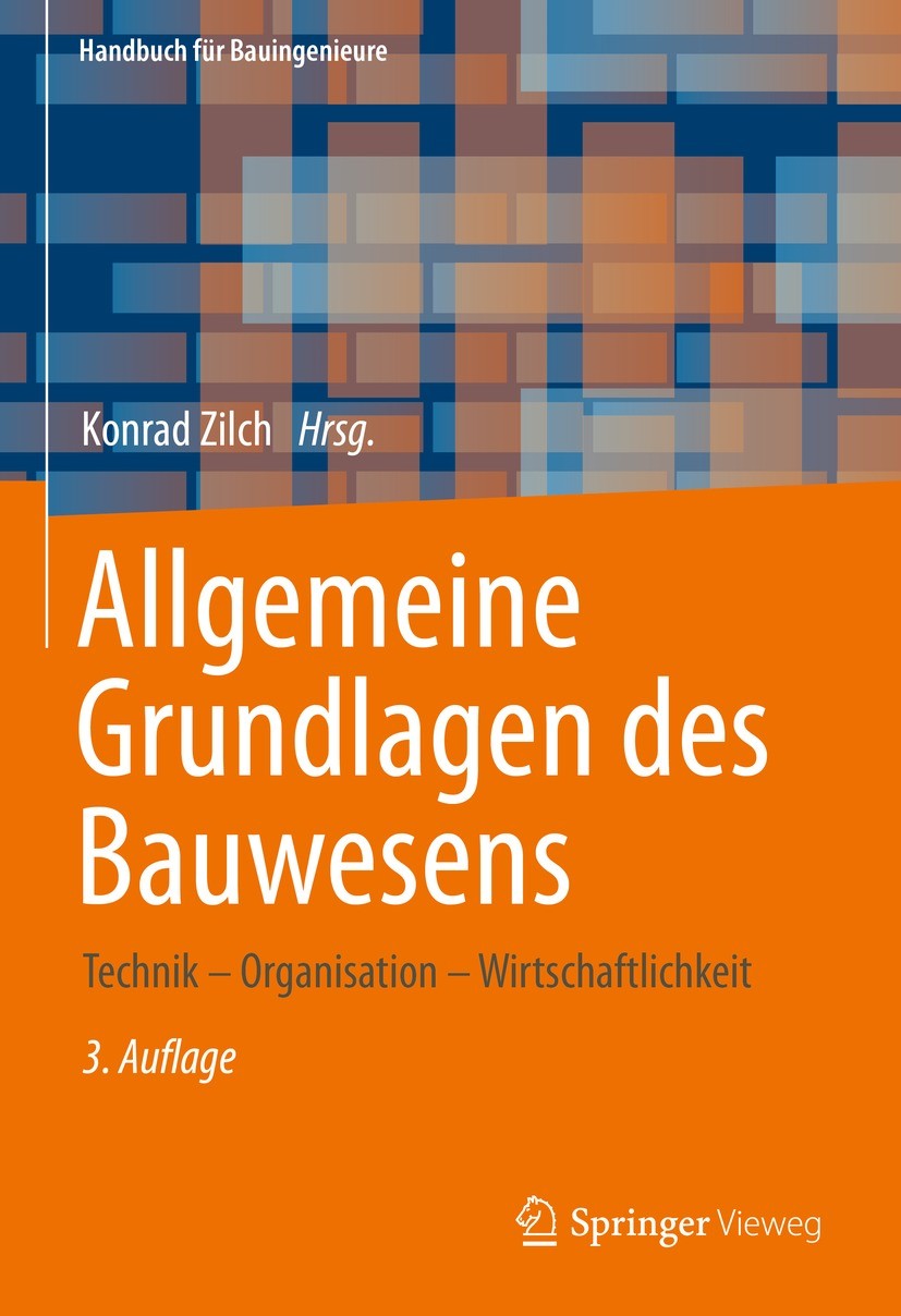 Titlebook: Allgemeine Grundlagen des Bauwesens; Technik – Organisati Konrad Zilch Textbook 2022Latest edition Springer Fachmedien Wiesbaden GmbH, ein Titlebook: Allgemeine Grundlagen des Bauwesens; Technik – Organisati Konrad Zilch Textbook 2022Latest edition Springer Fachmedien Wiesbaden GmbH, ein
