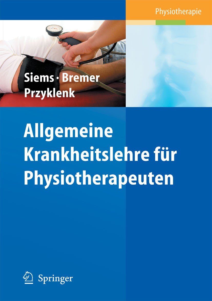 Titlebook: Allgemeine Krankheitslehre für Physiotherapeuten; Werner Siems,Andreas Bremer,Julia Przyklenk Book 2009 Springer-Verlag Berlin Heidelberg Titlebook: Allgemeine Krankheitslehre für Physiotherapeuten; Werner Siems,Andreas Bremer,Julia Przyklenk Book 2009 Springer-Verlag Berlin Heidelberg