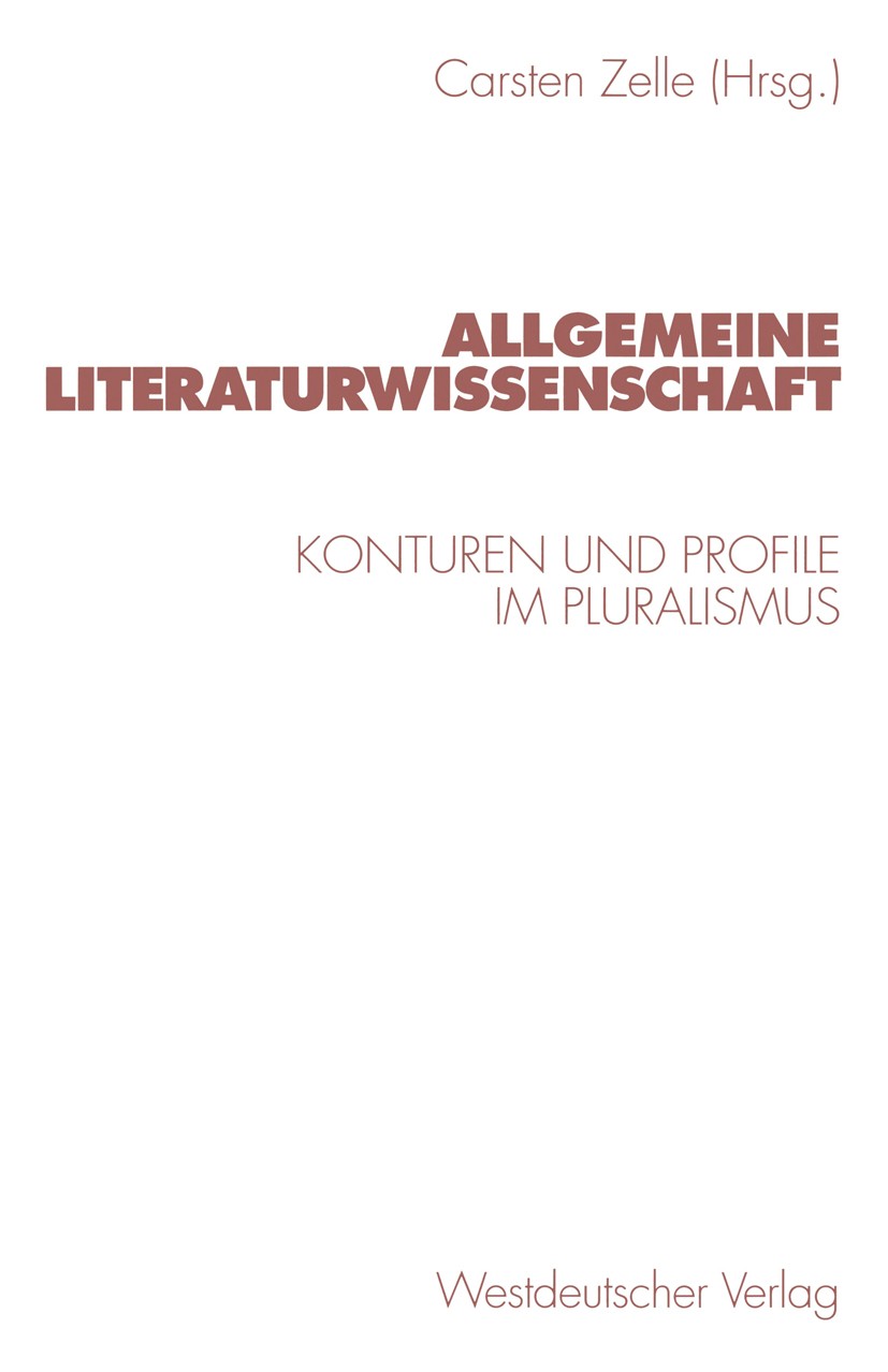 Titlebook: Allgemeine Literaturwissenschaft; Konturen und Profile Carsten Zelle (Hochschuldozent) Book 1999 Springer Fachmedien Wiesbaden 1999 Deutsch Titlebook: Allgemeine Literaturwissenschaft; Konturen und Profile Carsten Zelle (Hochschuldozent) Book 1999 Springer Fachmedien Wiesbaden 1999 Deutsch