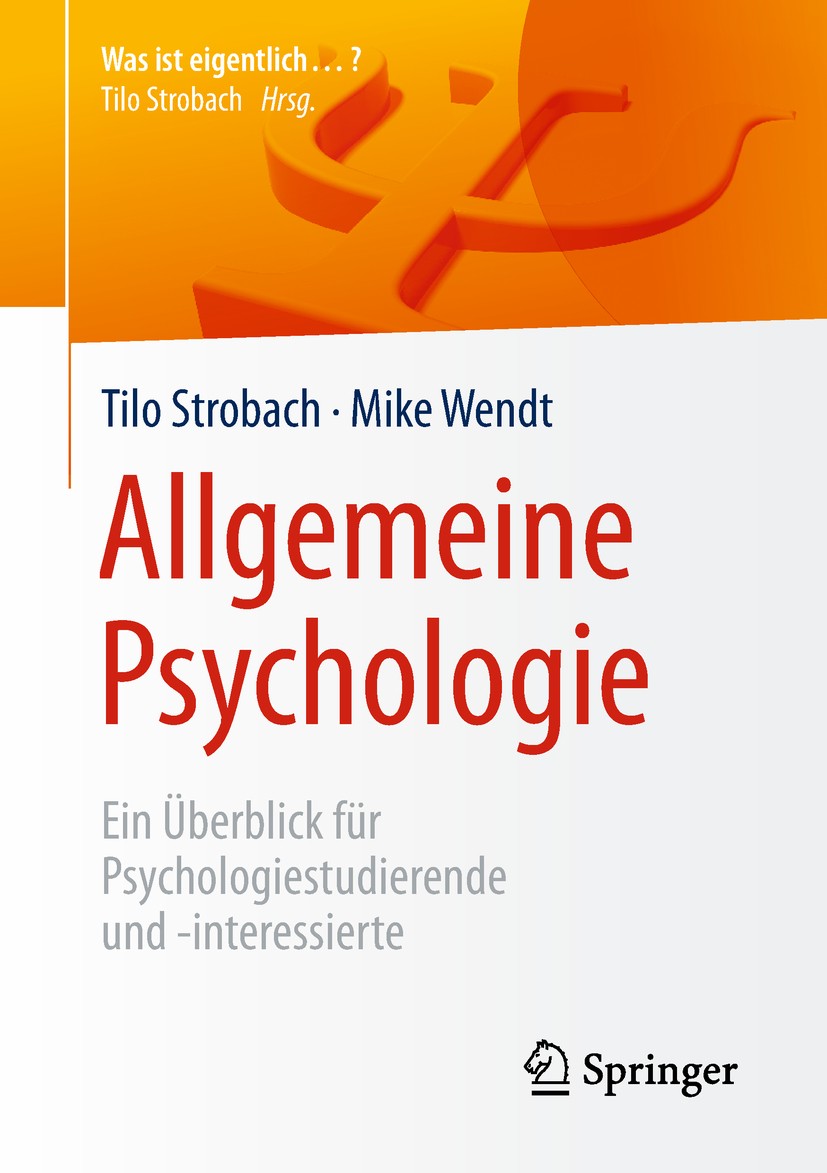 Titlebook: Allgemeine Psychologie; Ein Überblick für Ps Tilo Strobach,Mike Wendt Textbook 2019 Springer-Verlag GmbH Deutschland, ein Teil von Springer Titlebook: Allgemeine Psychologie; Ein Überblick für Ps Tilo Strobach,Mike Wendt Textbook 2019 Springer-Verlag GmbH Deutschland, ein Teil von Springer