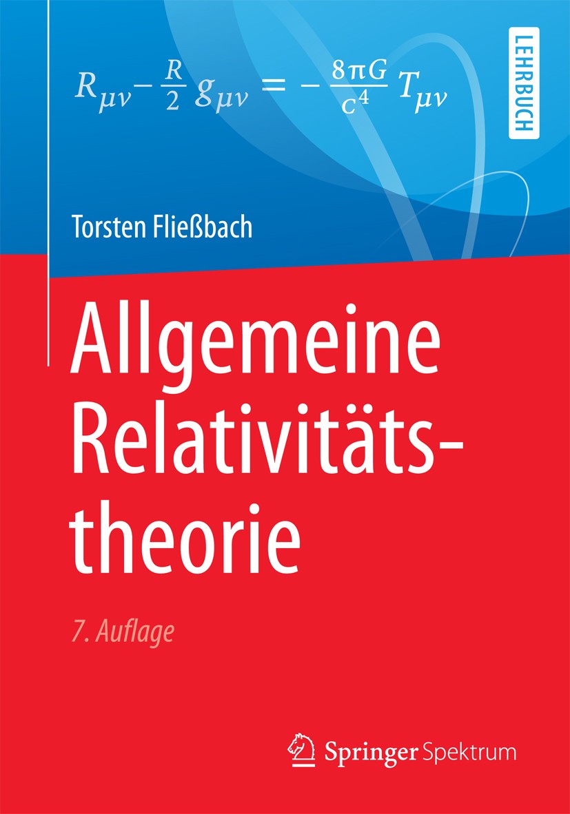 Titlebook: Allgemeine Relativitätstheorie; Torsten Fließbach Textbook 2016Latest edition Springer-Verlag Berlin Heidelberg 2016 ART.Allgemeine Relati Titlebook: Allgemeine Relativitätstheorie; Torsten Fließbach Textbook 2016Latest edition Springer-Verlag Berlin Heidelberg 2016 ART.Allgemeine Relati