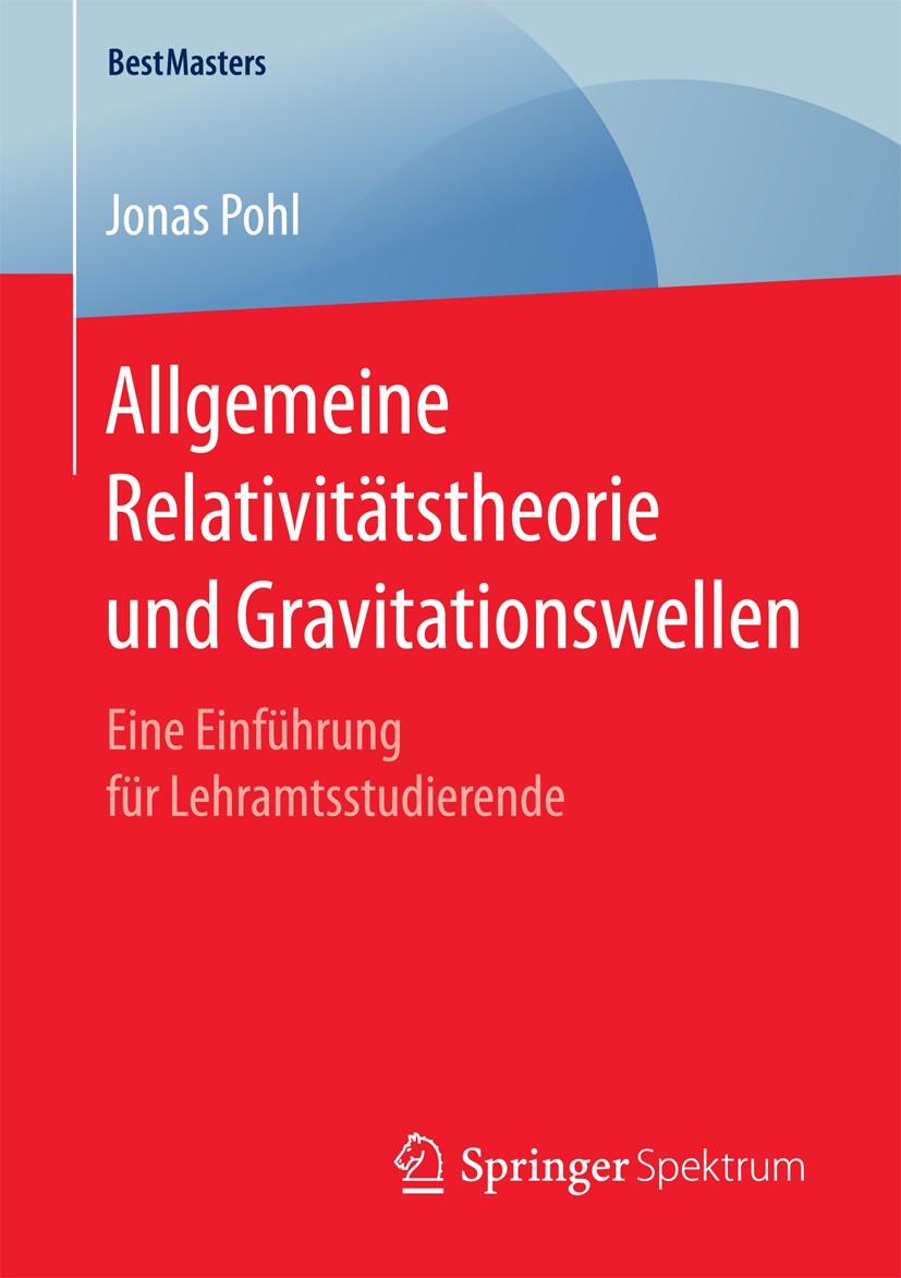 Titlebook: Allgemeine Relativitätstheorie und Gravitationswellen; Eine Einführung für Jonas Pohl Book 2017 Springer Fachmedien Wiesbaden GmbH 2017 Kl Titlebook: Allgemeine Relativitätstheorie und Gravitationswellen; Eine Einführung für Jonas Pohl Book 2017 Springer Fachmedien Wiesbaden GmbH 2017 Kl