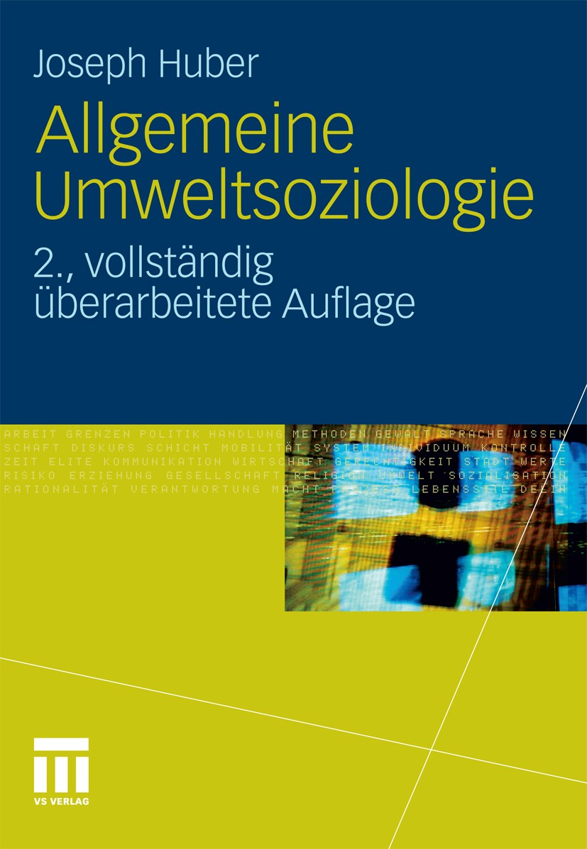 Titlebook: Allgemeine Umweltsoziologie; Joseph Huber Book 2011Latest edition VS Verlag für Sozialwissenschaften | Springer Fachmedien Wiesbaden GmbH, Titlebook: Allgemeine Umweltsoziologie; Joseph Huber Book 2011Latest edition VS Verlag für Sozialwissenschaften | Springer Fachmedien Wiesbaden GmbH,