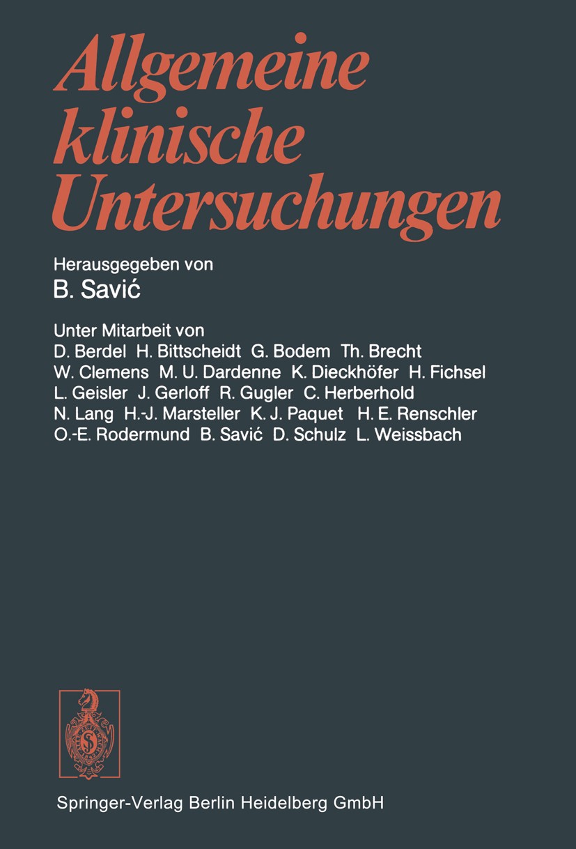 Titlebook: Allgemeine klinische Untersuchungen; B. Savić Textbook 19781st edition Springer-Verlag Berlin Heidelberg 1978 Approbation.Diagnostik.Endos Titlebook: Allgemeine klinische Untersuchungen; B. Savić Textbook 19781st edition Springer-Verlag Berlin Heidelberg 1978 Approbation.Diagnostik.Endos