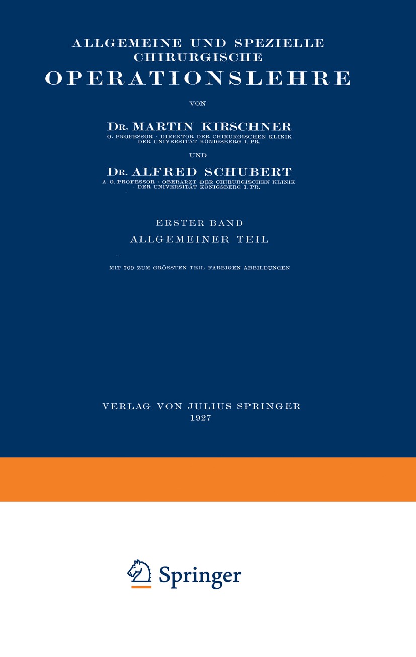 Titlebook: Allgemeine und Spezielle Chirurgische Operationslehre; Erster Band Allgemei Martin Kirschner,Alfred Schubert Book 1927 Julius Springer in B Titlebook: Allgemeine und Spezielle Chirurgische Operationslehre; Erster Band Allgemei Martin Kirschner,Alfred Schubert Book 1927 Julius Springer in B