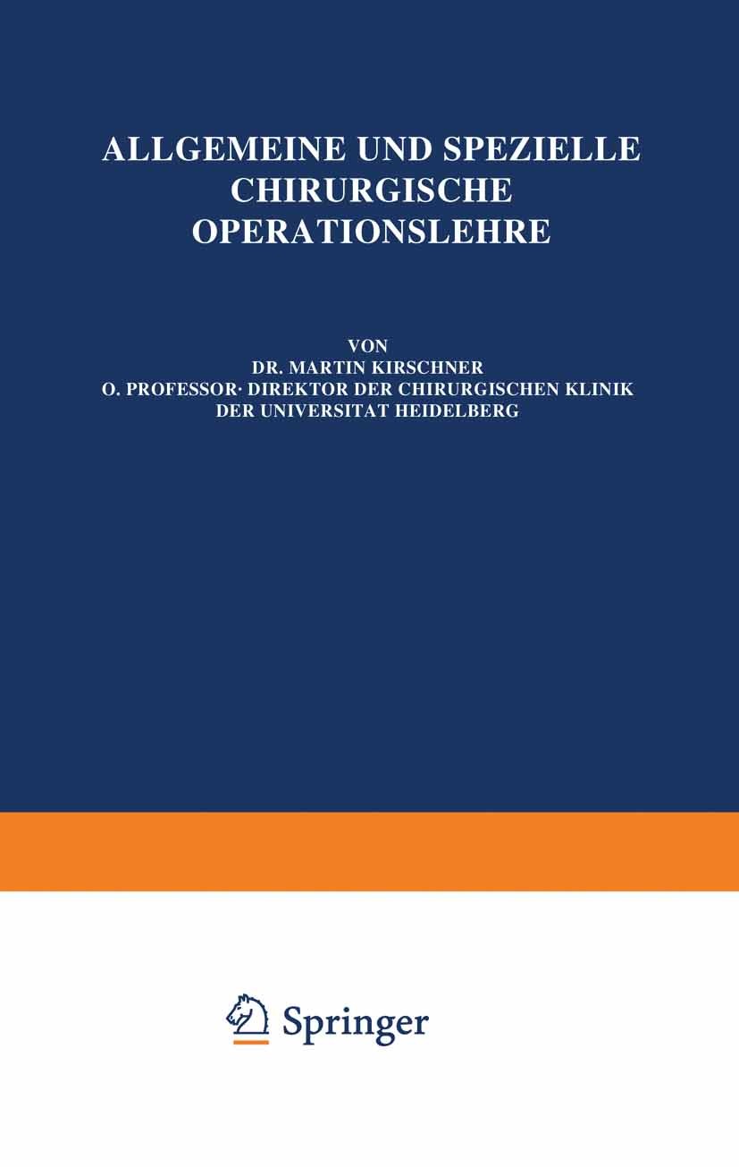 Titlebook: Die Eingriffe am Gehirnschädel, Gehirn, Gesicht, Gesichtsschädel, an der Wirbelsäule und am Rückenma; 3. Band / 1. Teil Martin Kirschner,N. Titlebook: Die Eingriffe am Gehirnschädel, Gehirn, Gesicht, Gesichtsschädel, an der Wirbelsäule und am Rückenma; 3. Band / 1. Teil Martin Kirschner,N.