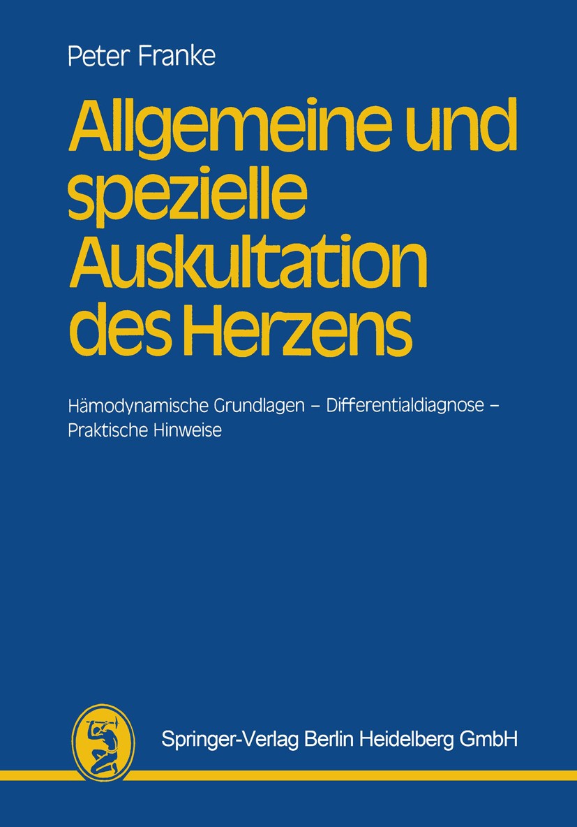Titlebook: Allgemeine und spezielle Auskultation des Herzens; Hämodynamische Grund Hans-Jörg Peter Franke Textbook 1984 Springer-Verlag Berlin Heidelb Titlebook: Allgemeine und spezielle Auskultation des Herzens; Hämodynamische Grund Hans-Jörg Peter Franke Textbook 1984 Springer-Verlag Berlin Heidelb