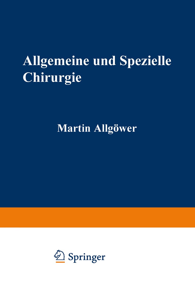 Titlebook: Allgemeine und spezielle Chirurgie; Martin Allgöwer (Direktor) Textbook 19711st edition Springer-Verlag Berlin Heidelberg 1971 Chirurgie.D Titlebook: Allgemeine und spezielle Chirurgie; Martin Allgöwer (Direktor) Textbook 19711st edition Springer-Verlag Berlin Heidelberg 1971 Chirurgie.D