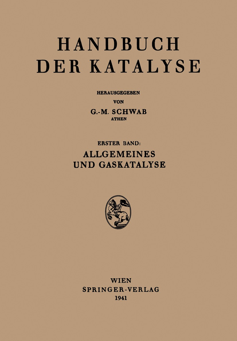 Titlebook: Allgemeines und Gaskatalyse; M. Bodenstein,E. J. Buckler,R. Simha Book 1941 Springer-Verlag, OHG. in Vienna 1941 Chemie.Katalyse.Kinetik.M Titlebook: Allgemeines und Gaskatalyse; M. Bodenstein,E. J. Buckler,R. Simha Book 1941 Springer-Verlag, OHG. in Vienna 1941 Chemie.Katalyse.Kinetik.M