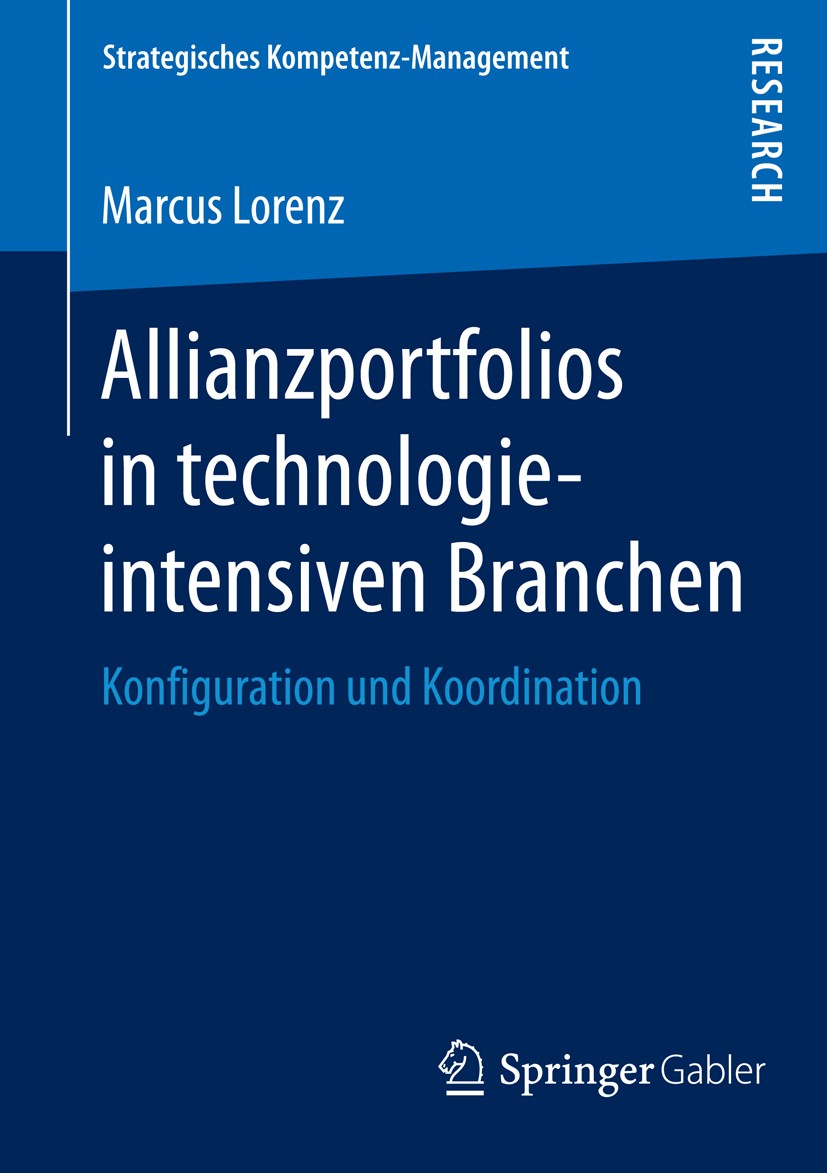 Titlebook: Allianzportfolios in technologieintensiven Branchen; Konfiguration und Ko Marcus Lorenz Book 2014 Springer Fachmedien Wiesbaden 2014 Allian Titlebook: Allianzportfolios in technologieintensiven Branchen; Konfiguration und Ko Marcus Lorenz Book 2014 Springer Fachmedien Wiesbaden 2014 Allian