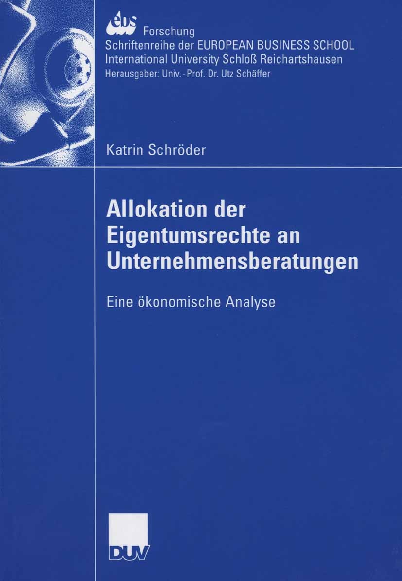 Titlebook: Allokation der Eigentumsrechte an Unternehmensberatungen; Eine ökonomische Ana Katrin Schröder Book 2006 Gabler Verlag | Springer Fachmedie Titlebook: Allokation der Eigentumsrechte an Unternehmensberatungen; Eine ökonomische Ana Katrin Schröder Book 2006 Gabler Verlag | Springer Fachmedie