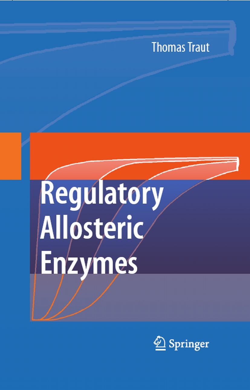Titlebook: Allosteric Regulatory Enzymes; Thomas Traut Book 2008 Springer-Verlag US 2008 Aspartat.DNA.Glycogen.Nucleotide.RNA.enzymes.metabolism.tran Titlebook: Allosteric Regulatory Enzymes; Thomas Traut Book 2008 Springer-Verlag US 2008 Aspartat.DNA.Glycogen.Nucleotide.RNA.enzymes.metabolism.tran